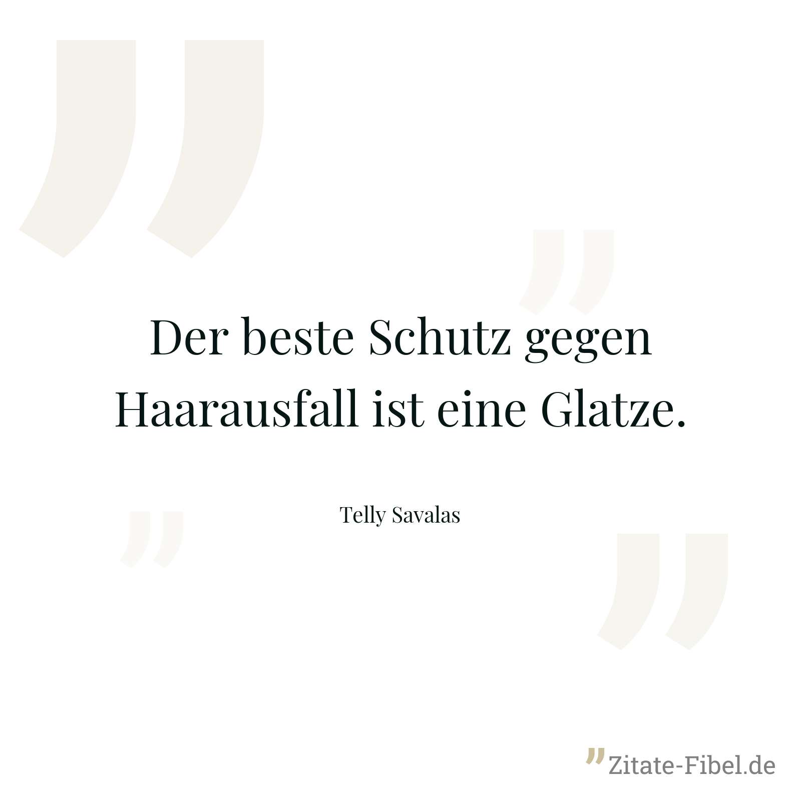 Der beste Schutz gegen Haarausfall ist eine Glatze. - Telly Savalas