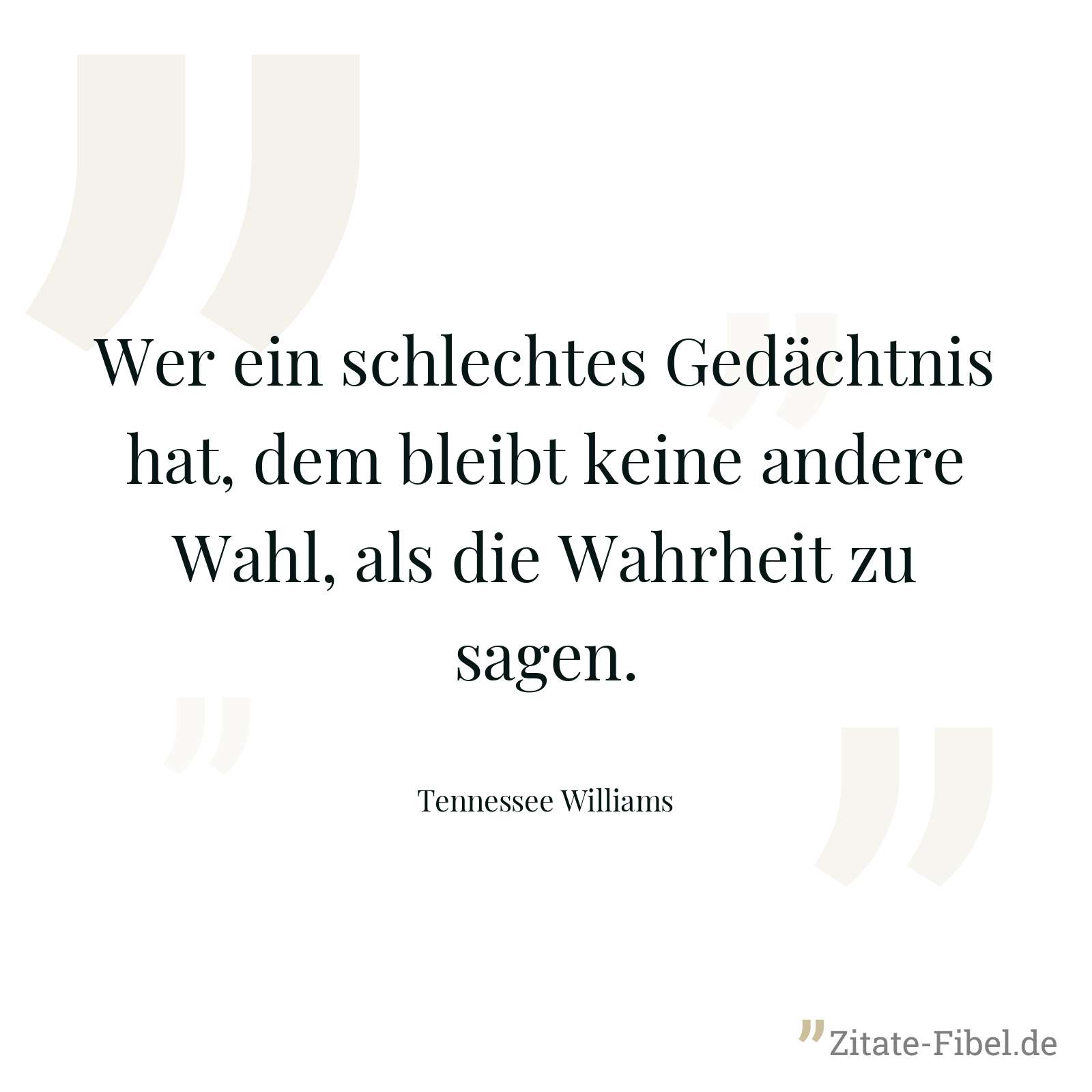 Wer ein schlechtes Gedächtnis hat, dem bleibt keine andere Wahl, als die Wahrheit zu sagen. - Tennessee Williams