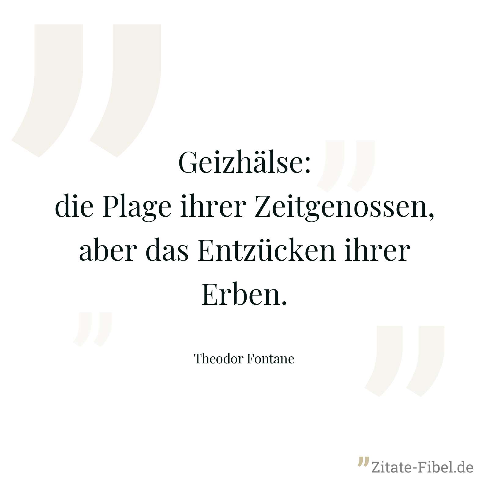 Geizhälse: die Plage ihrer Zeitgenossen, aber das Entzücken ihrer Erben. - Theodor Fontane