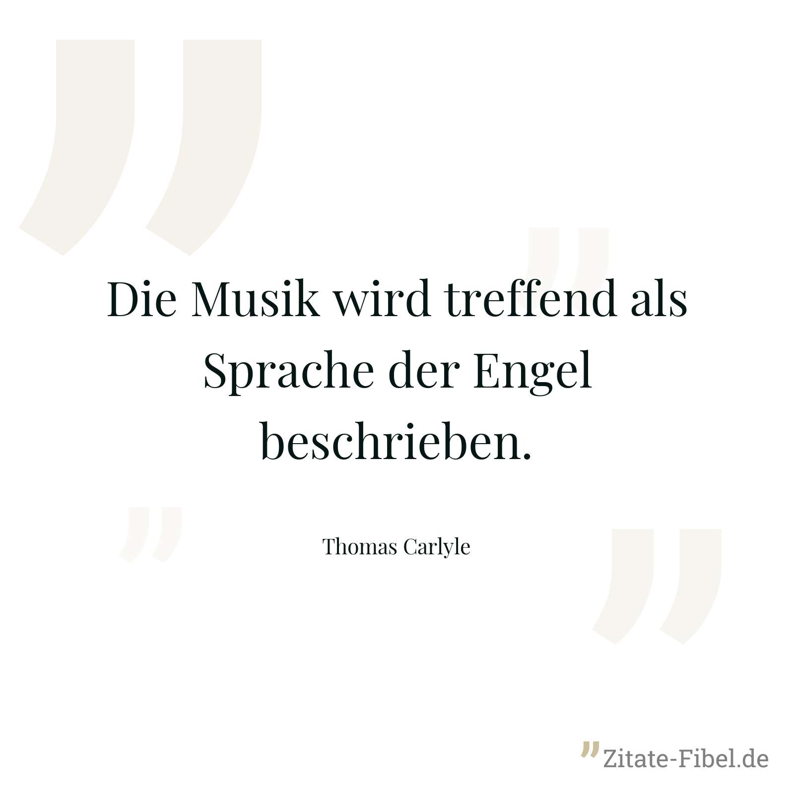 Die Musik wird treffend als Sprache der Engel beschrieben. - Thomas Carlyle