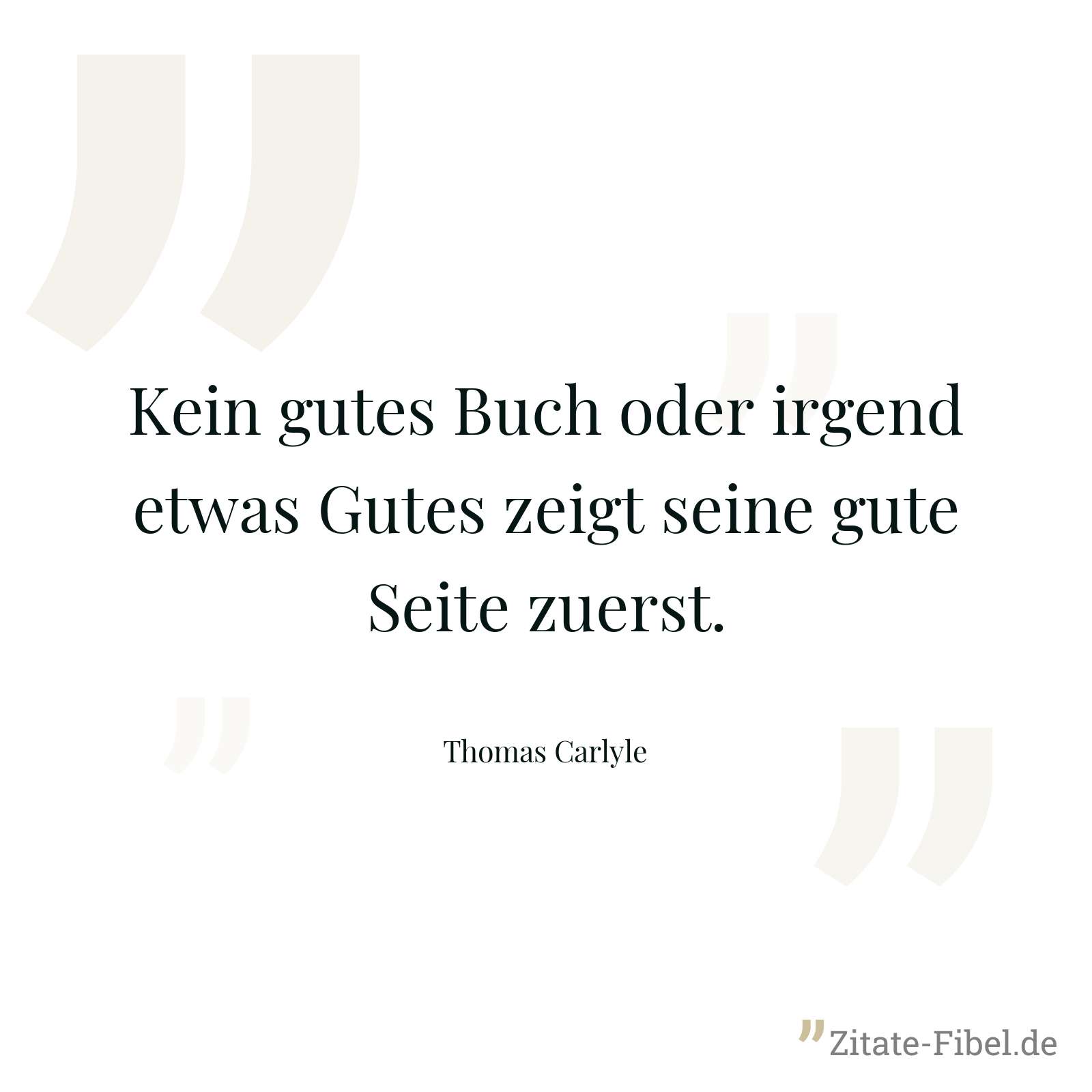 Kein gutes Buch oder irgend etwas Gutes zeigt seine gute Seite zuerst. - Thomas Carlyle