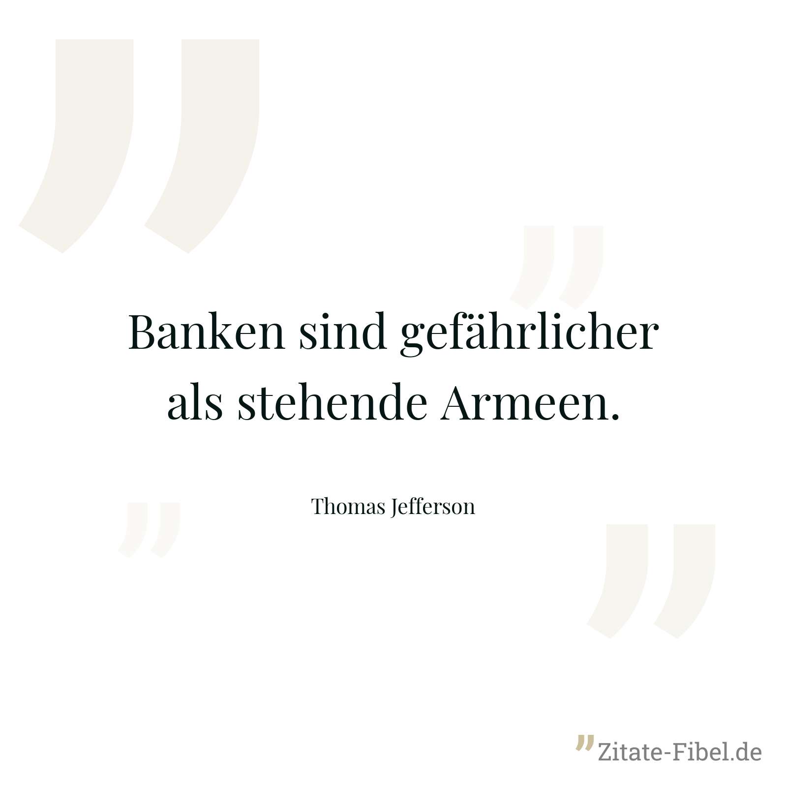 Banken sind gefährlicher als stehende Armeen. - Thomas Jefferson