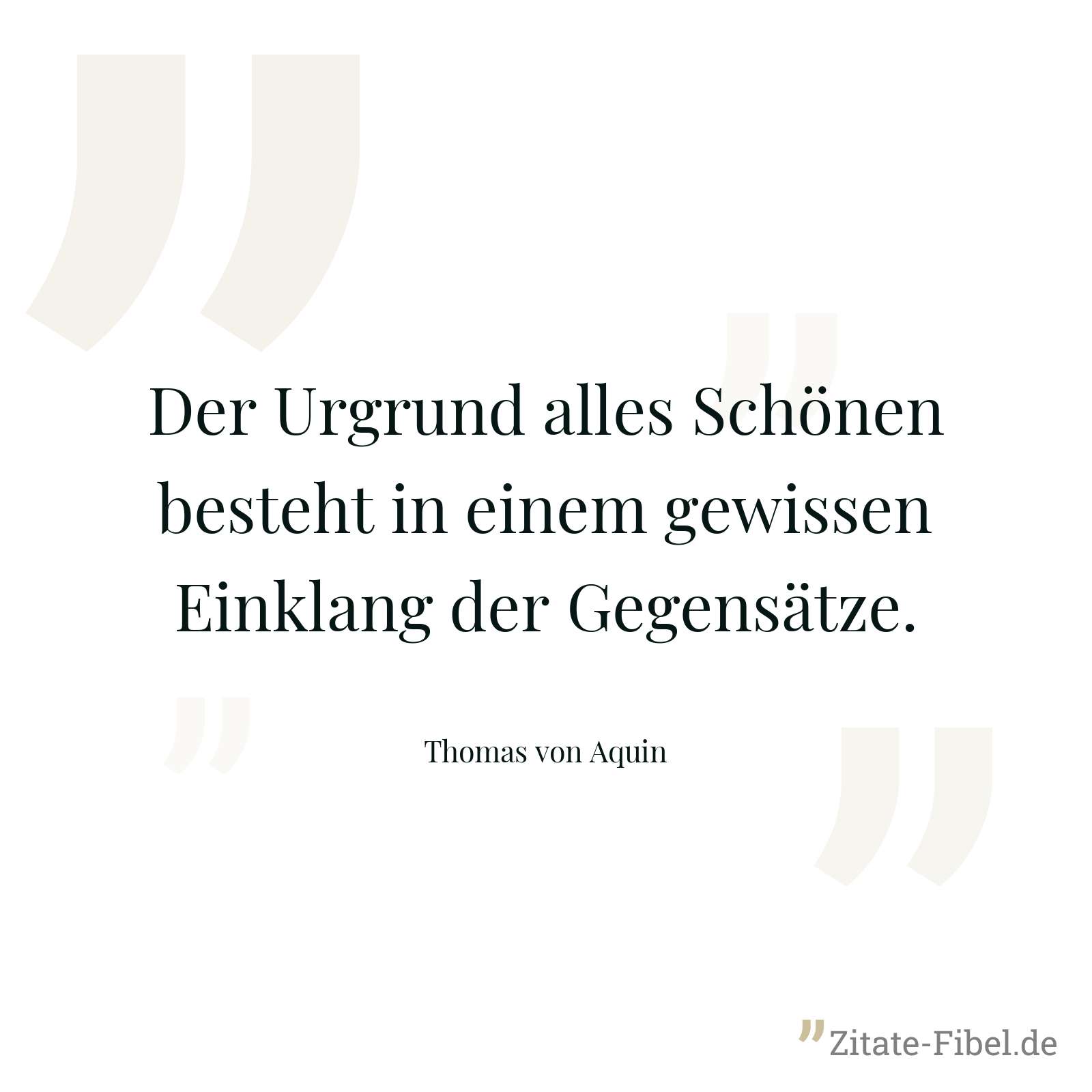 Der Urgrund alles Schönen besteht in einem gewissen Einklang der Gegensätze. - Thomas von Aquin
