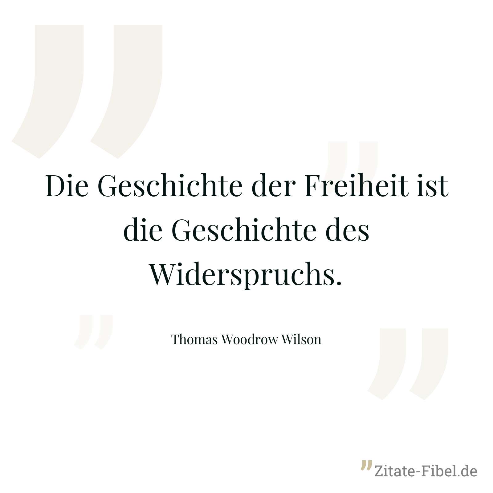 Die Geschichte der Freiheit ist die Geschichte des Widerspruchs. - Thomas Woodrow Wilson