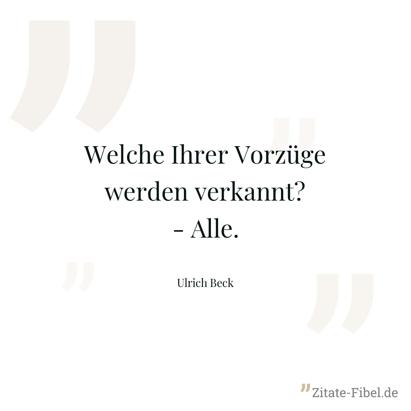 Welche Ihrer Vorzüge werden verkannt? - Alle. - Ulrich Beck