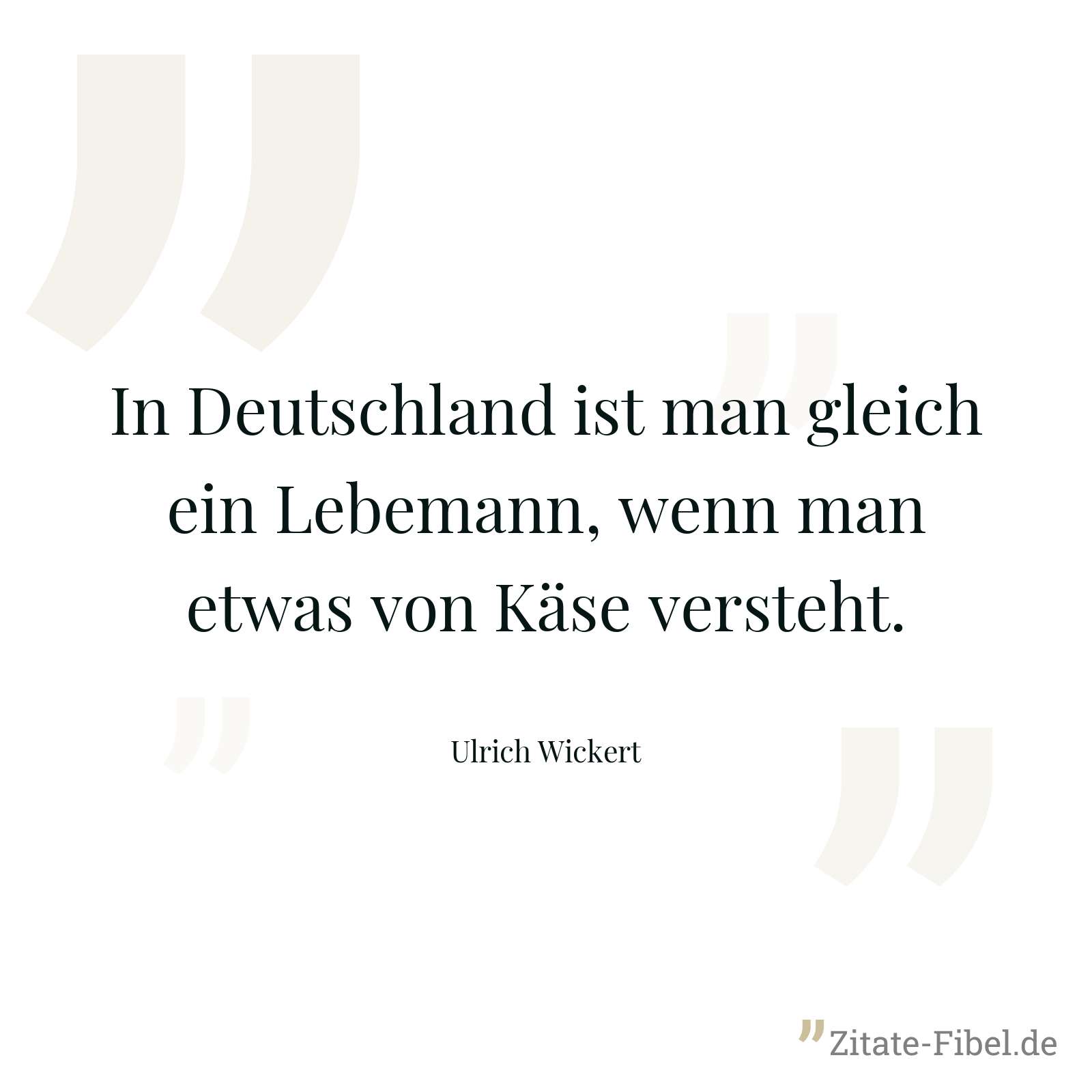 In Deutschland ist man gleich ein Lebemann, wenn man etwas von Käse versteht. - Ulrich Wickert