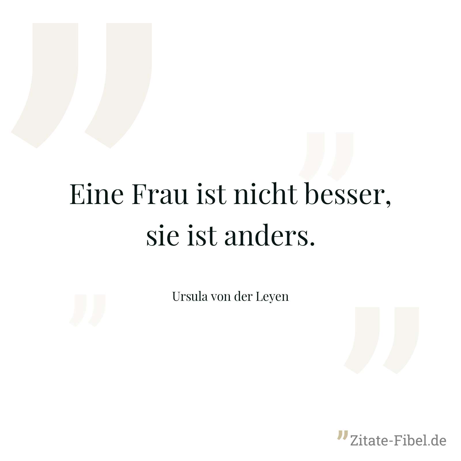 Eine Frau ist nicht besser, sie ist anders. - Ursula von der Leyen
