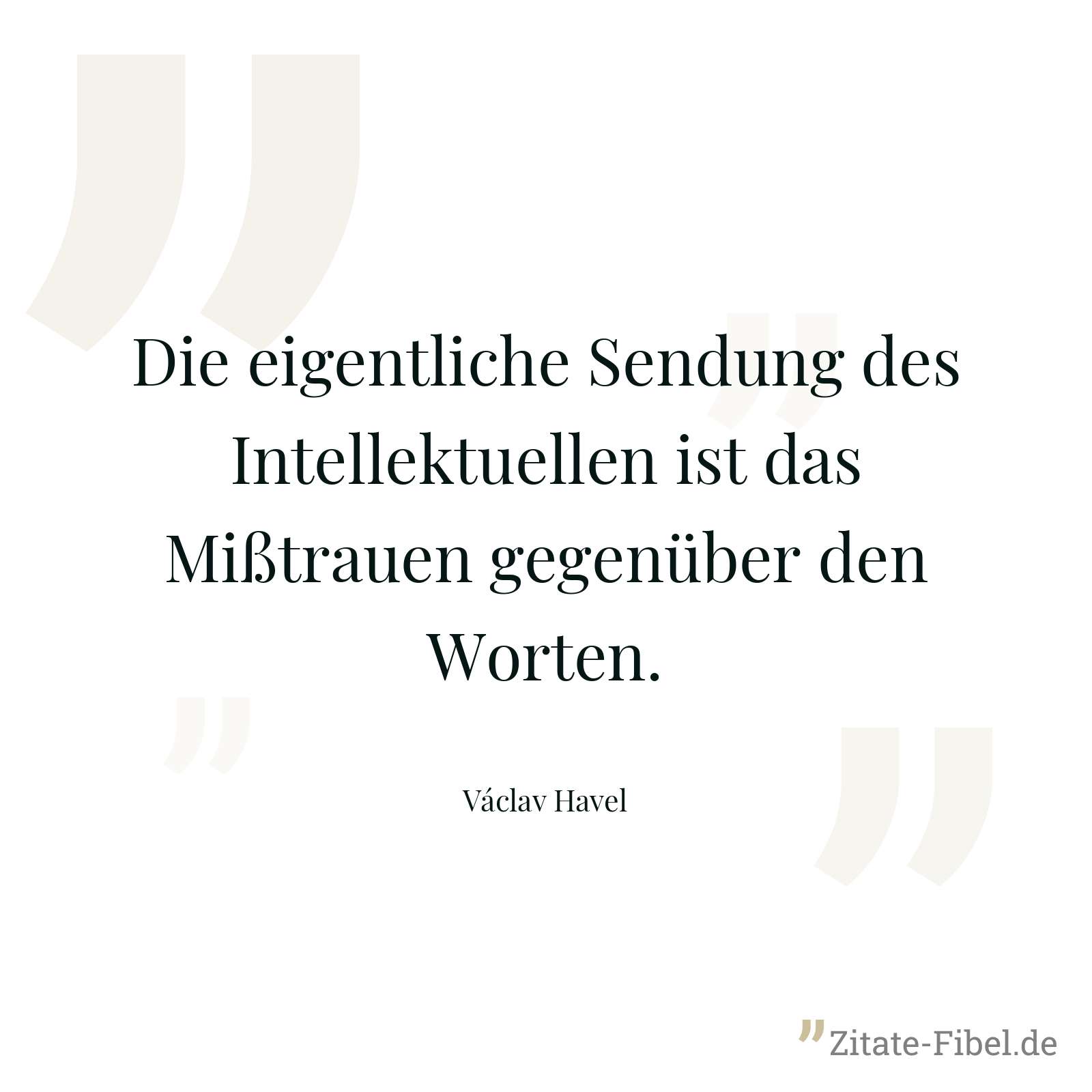 Die eigentliche Sendung des Intellektuellen ist das Mißtrauen gegenüber den Worten. - Václav Havel