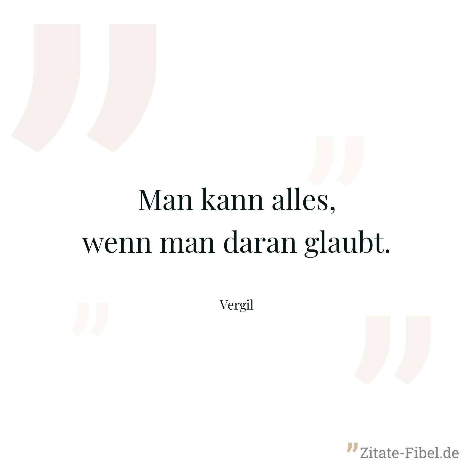Man kann alles, wenn man daran glaubt. - Vergil