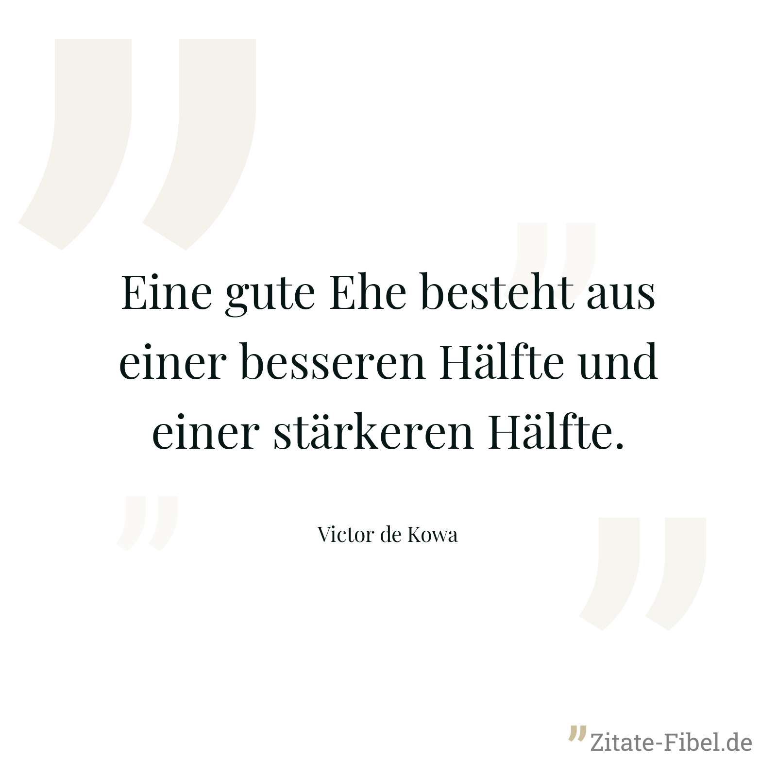 Eine gute Ehe besteht aus einer besseren Hälfte und einer stärkeren Hälfte. - Victor de Kowa