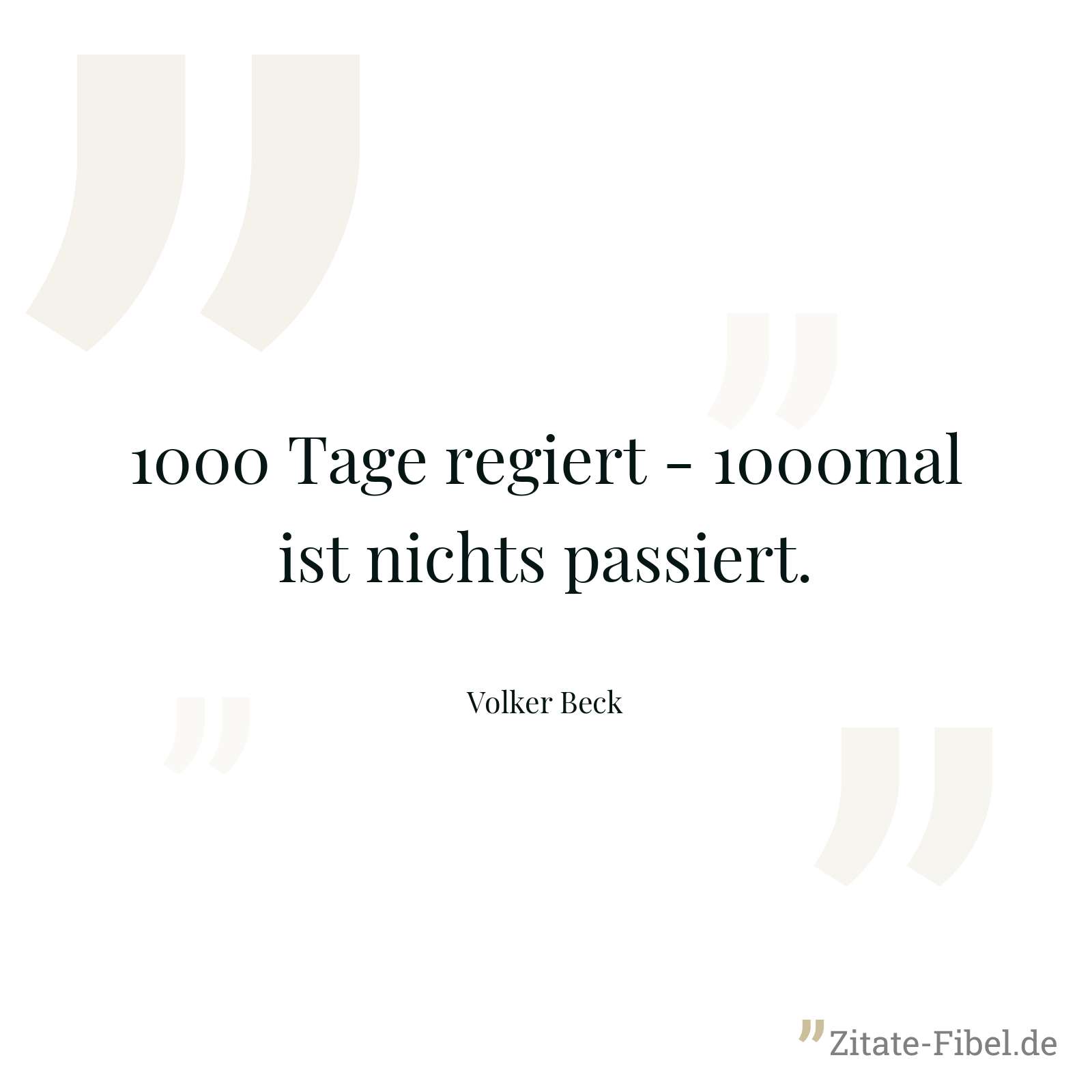 1000 Tage regiert - 1000mal ist nichts passiert. - Volker Beck