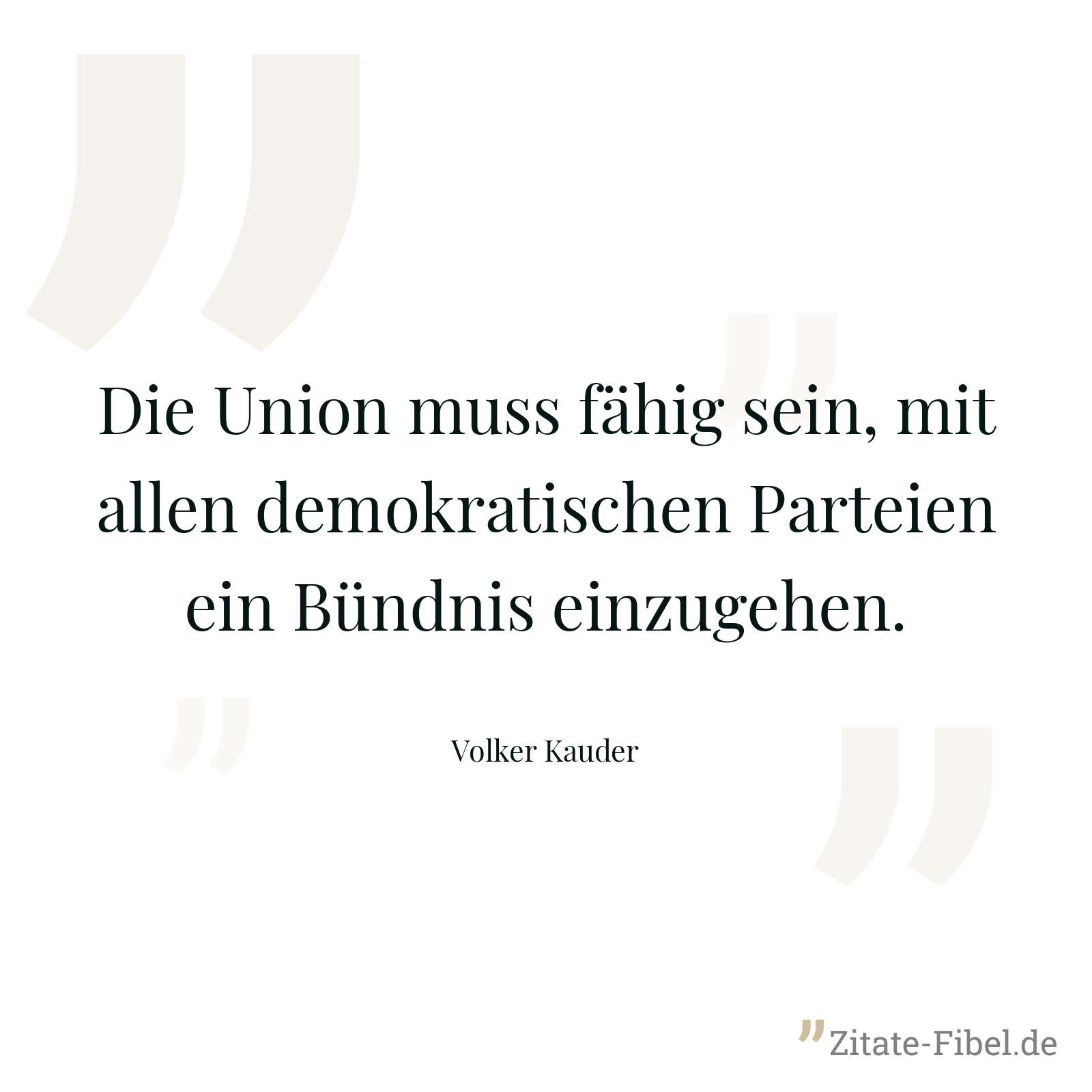 Die Union muss fähig sein, mit allen demokratischen Parteien ein Bündnis einzugehen. - Volker Kauder