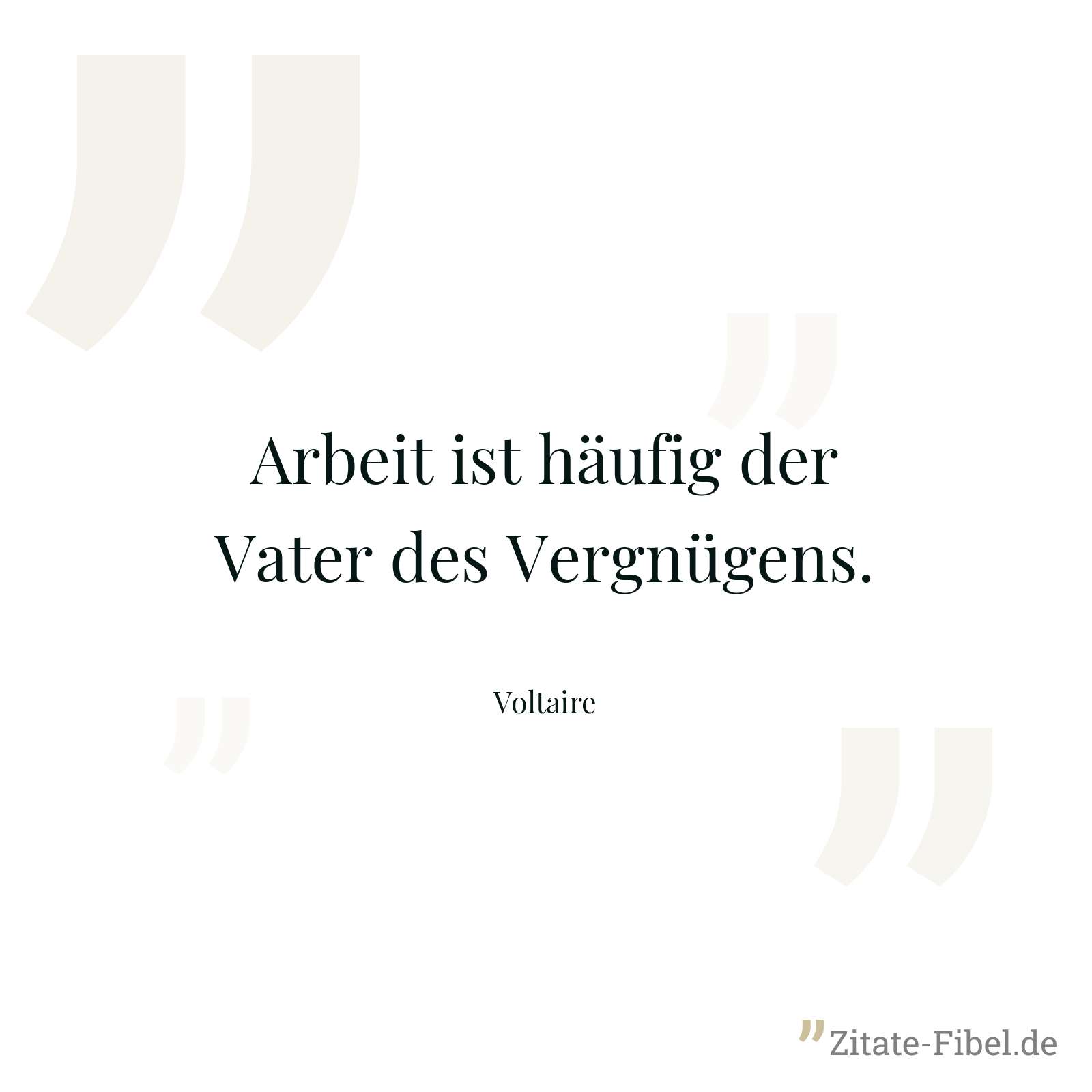 Arbeit ist häufig der Vater des Vergnügens. - Voltaire