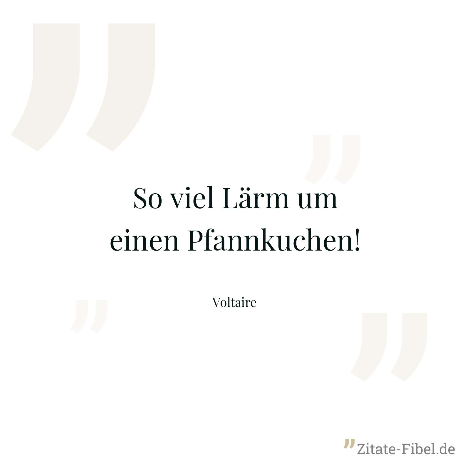 So viel Lärm um einen Pfannkuchen! - Voltaire