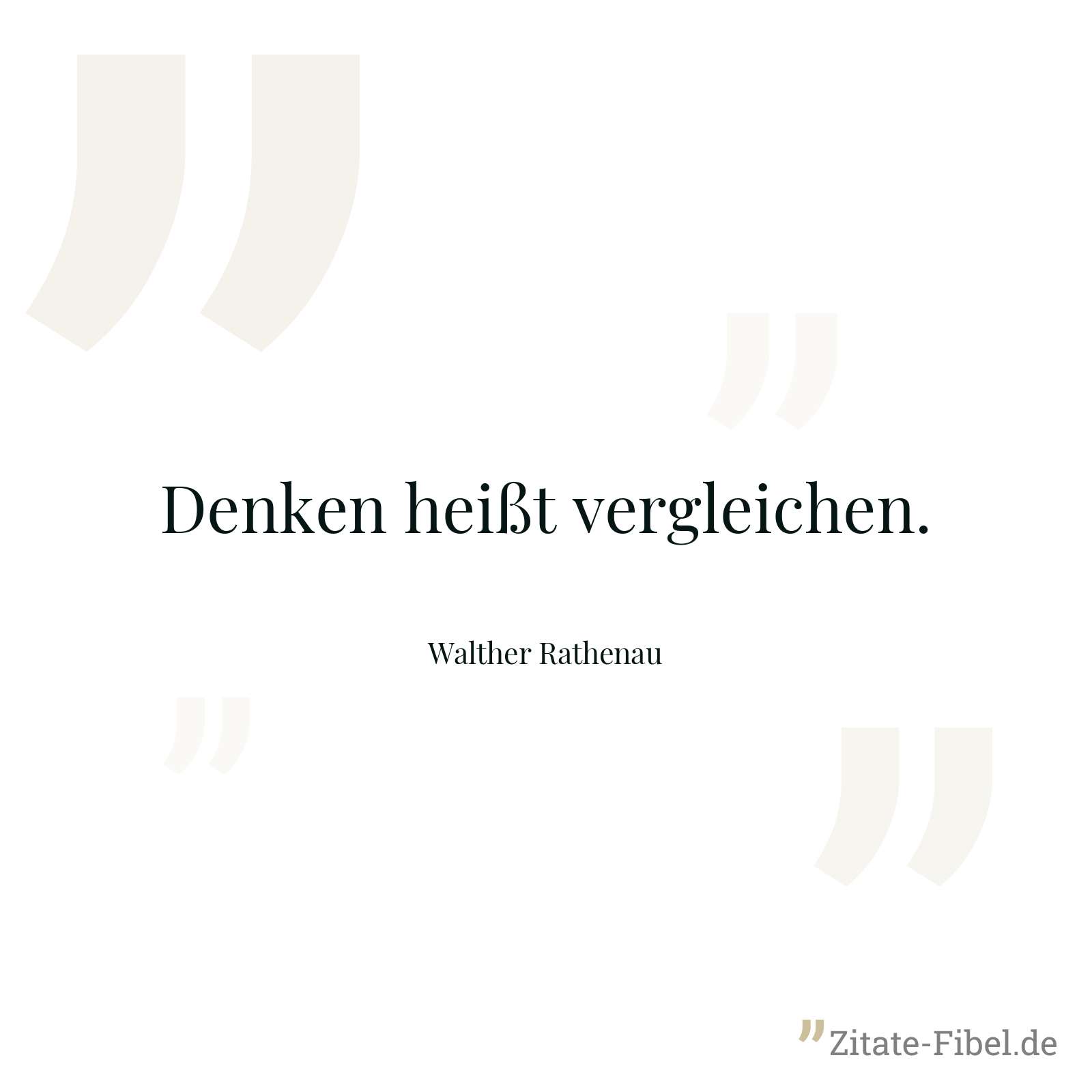 Denken heißt vergleichen. - Walther Rathenau