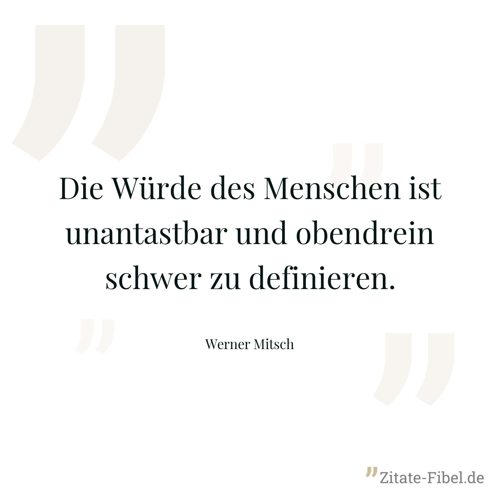 Die Würde des Menschen ist unantastbar und obendrein schwer zu definieren. - Werner Mitsch