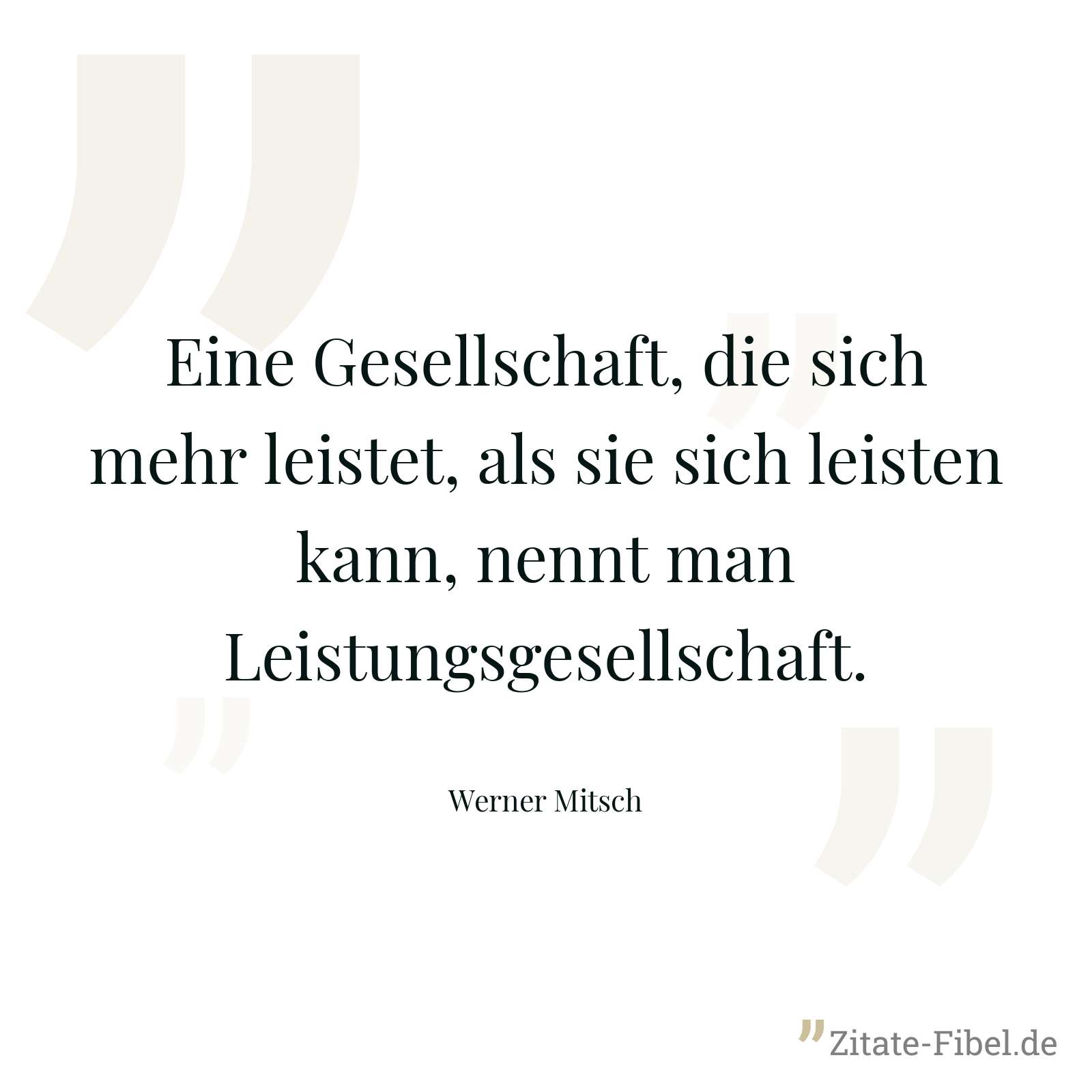 Eine Gesellschaft, die sich mehr leistet, als sie sich leisten kann, nennt man Leistungsgesellschaft. - Werner Mitsch