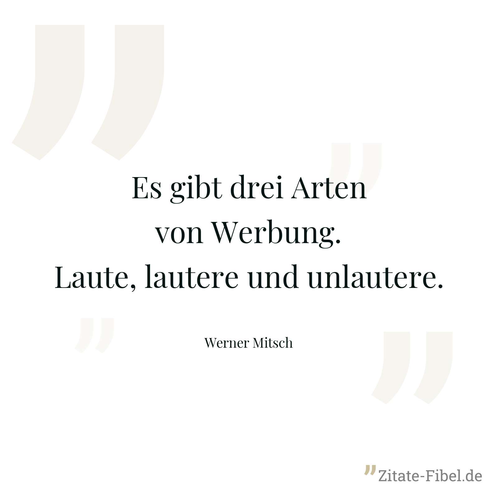 Es gibt drei Arten von Werbung. Laute, lautere und unlautere. - Werner Mitsch