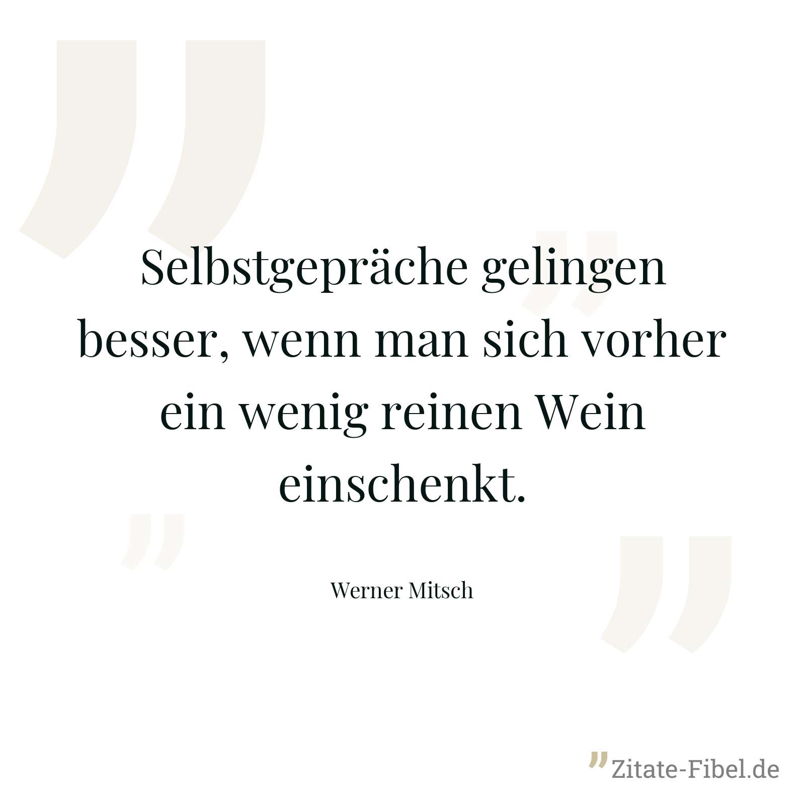 Selbstgepräche gelingen besser, wenn man sich vorher ein wenig reinen Wein einschenkt. - Werner Mitsch
