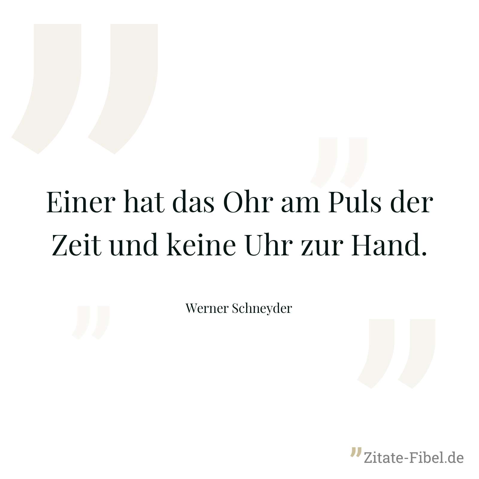 Einer hat das Ohr am Puls der Zeit und keine Uhr zur Hand. - Werner Schneyder