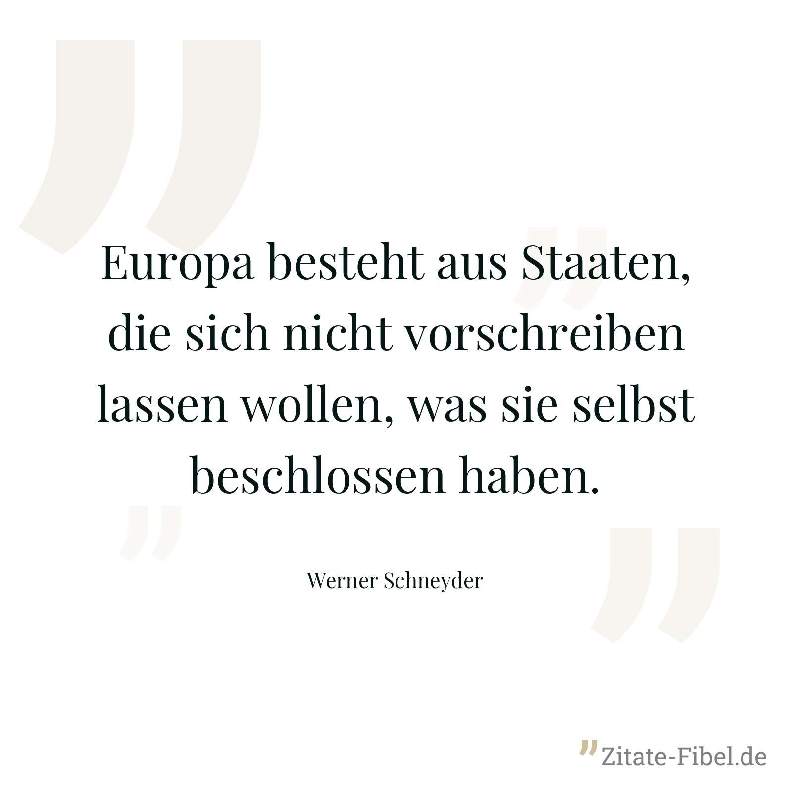 Europa besteht aus Staaten, die sich nicht vorschreiben lassen wollen, was sie selbst beschlossen haben. - Werner Schneyder