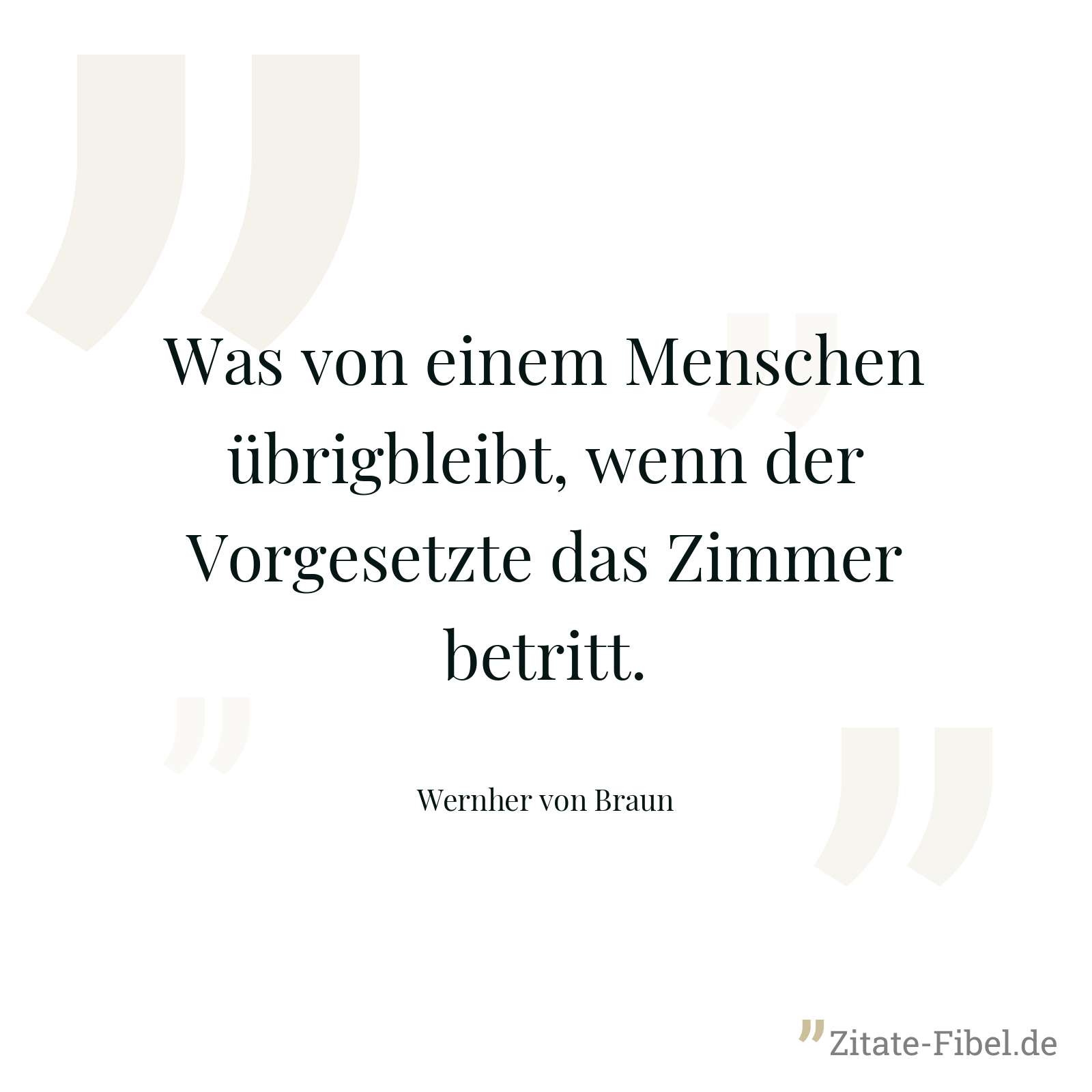 Was von einem Menschen übrigbleibt, wenn der Vorgesetzte das Zimmer betritt. - Wernher von Braun