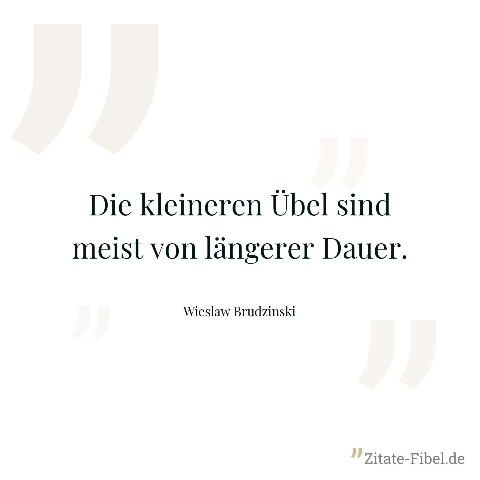 Die kleineren Übel sind meist von längerer Dauer. - Wieslaw Brudzinski
