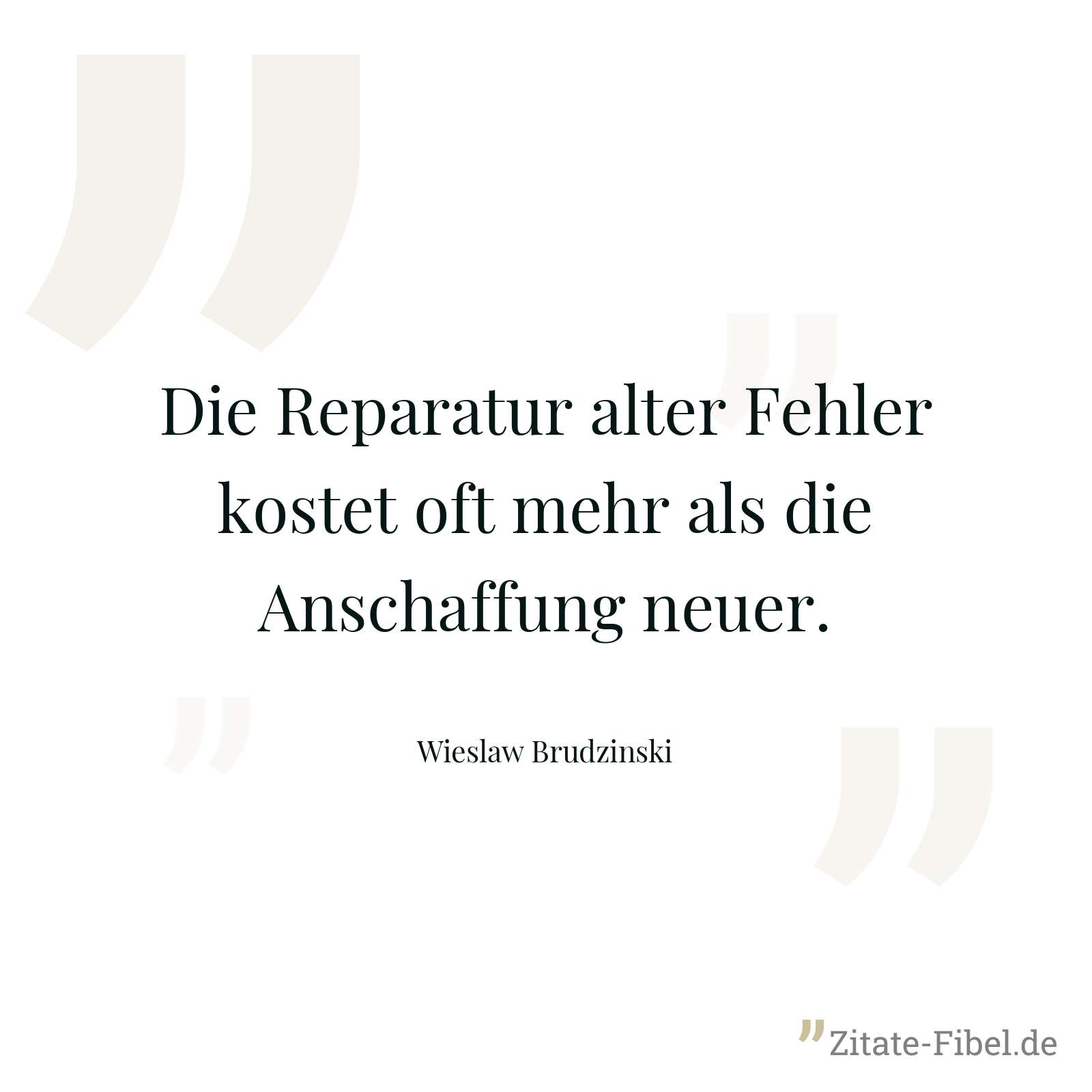 Die Reparatur alter Fehler kostet oft mehr als die Anschaffung neuer. - Wieslaw Brudzinski