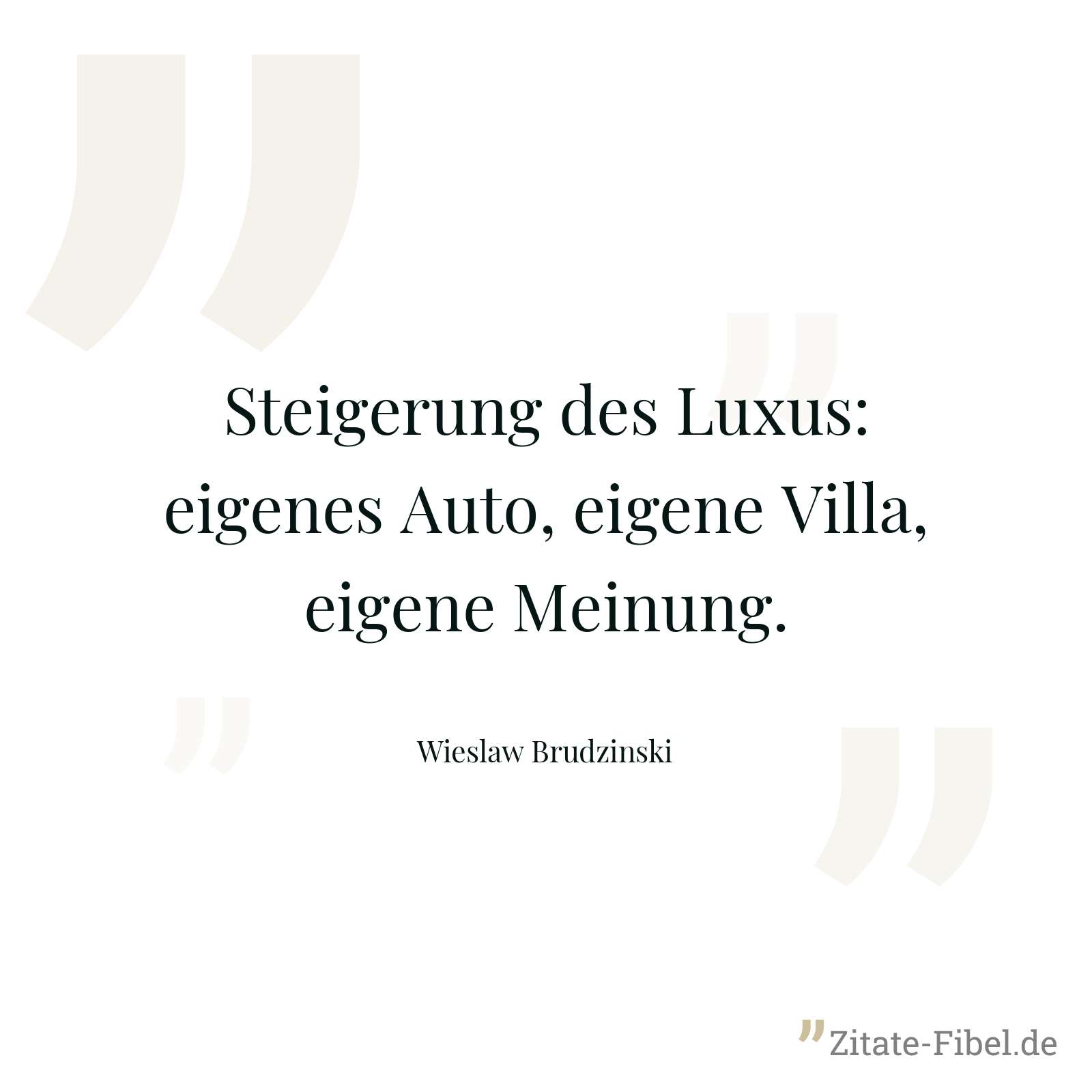 Steigerung des Luxus: eigenes Auto, eigene Villa, eigene Meinung. - Wieslaw Brudzinski