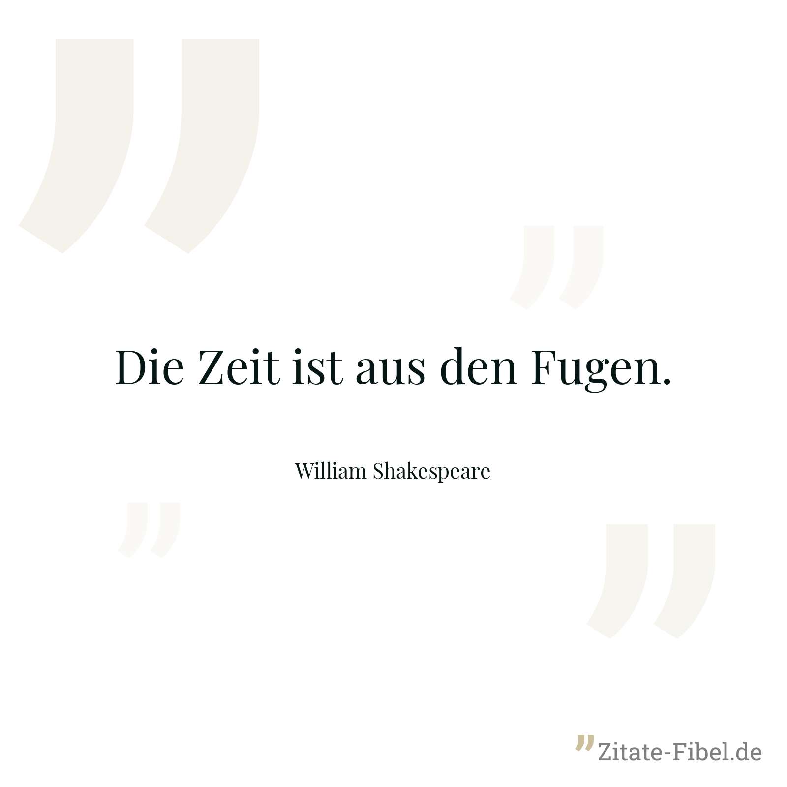 Die Zeit ist aus den Fugen. - William Shakespeare