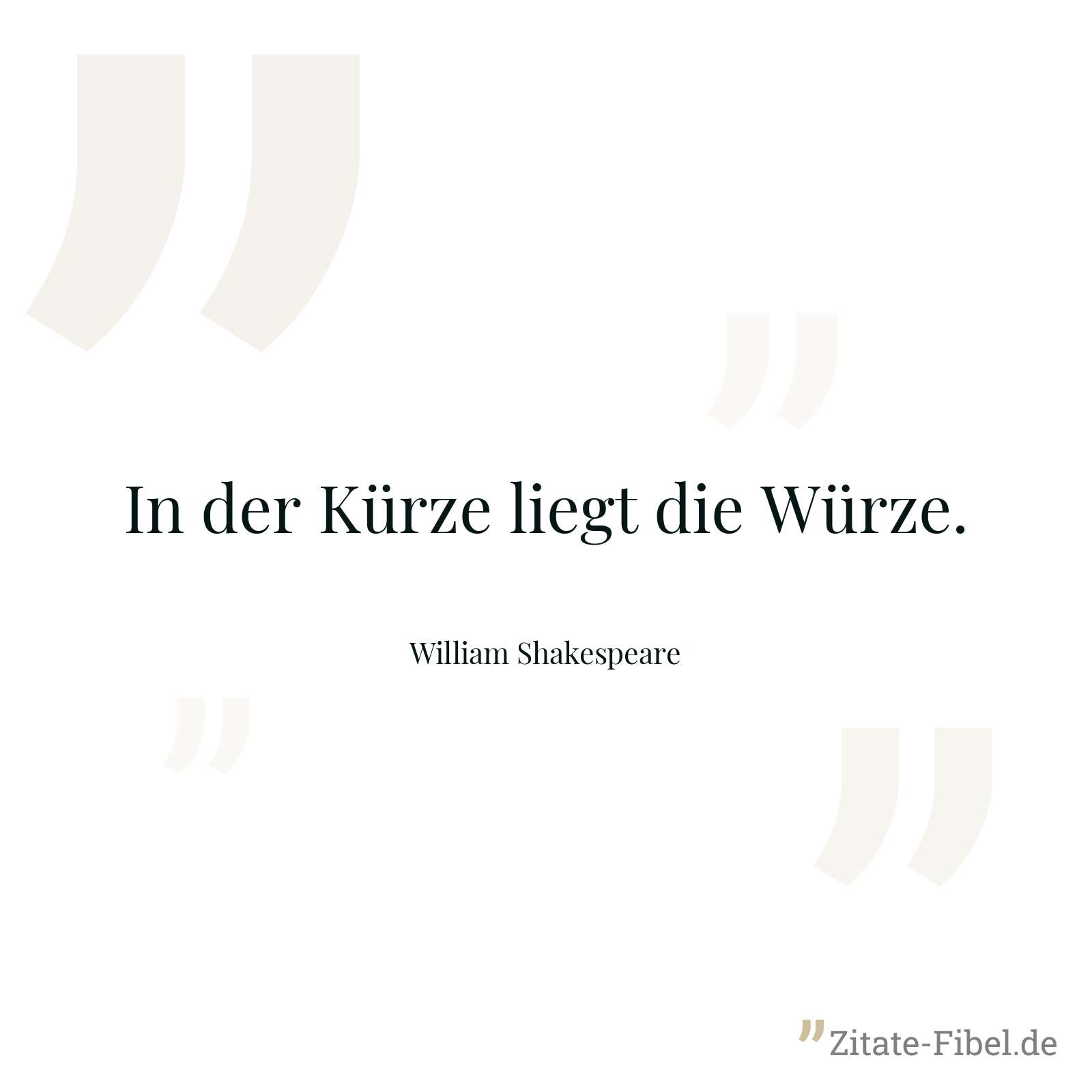 In der Kürze liegt die Würze. - William Shakespeare