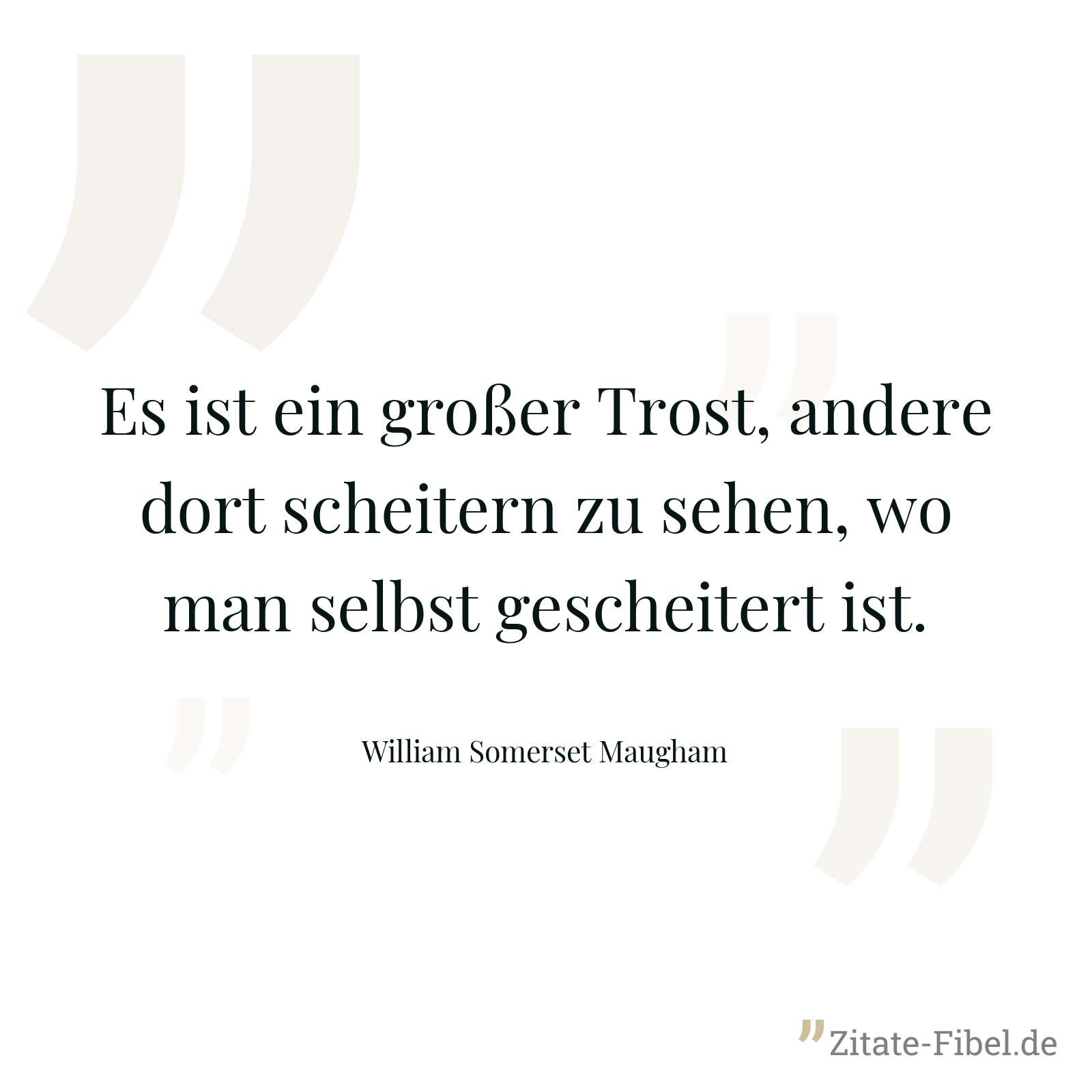 Es ist ein großer Trost, andere dort scheitern zu sehen, wo man selbst gescheitert ist. - William Somerset Maugham