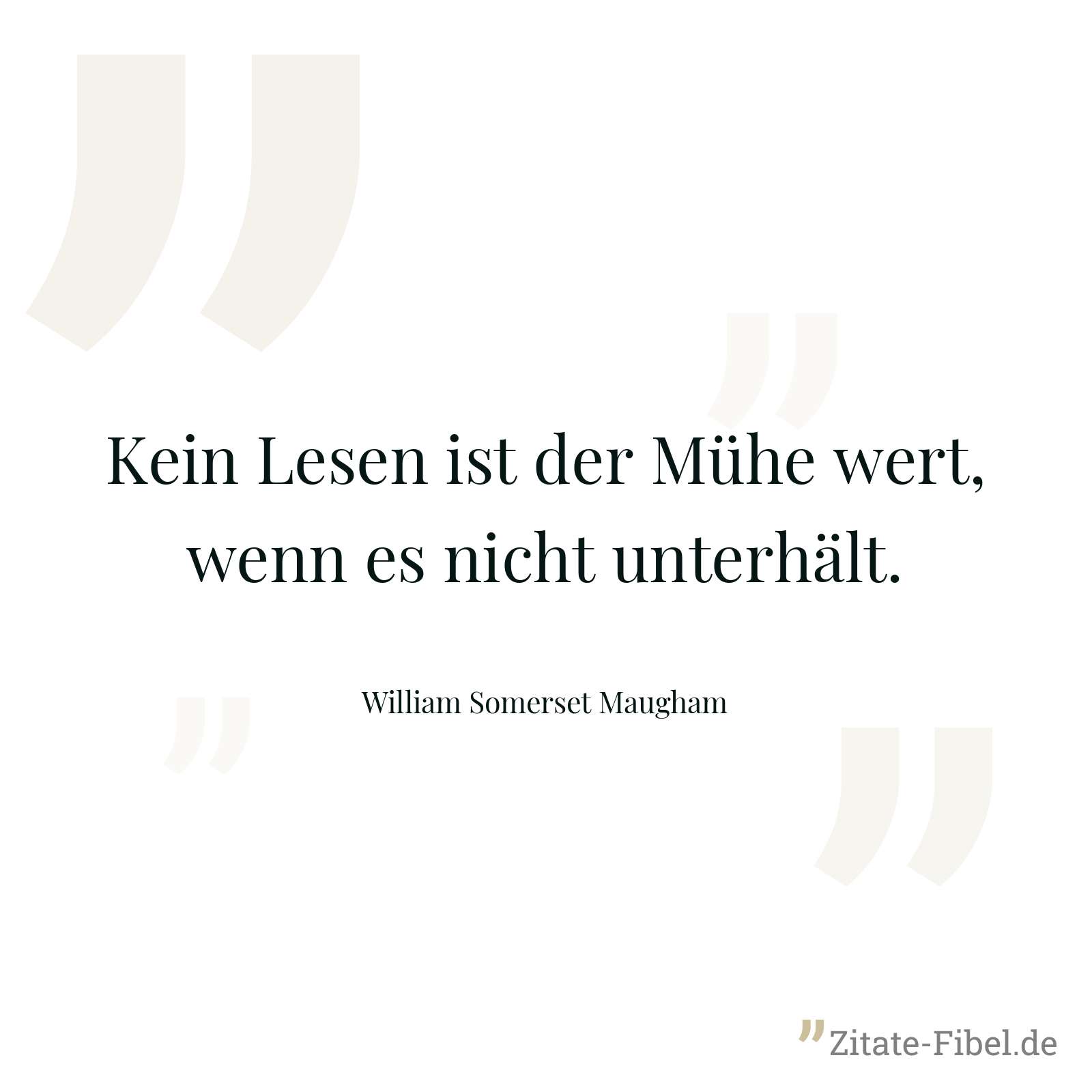 Kein Lesen ist der Mühe wert, wenn es nicht unterhält. - William Somerset Maugham