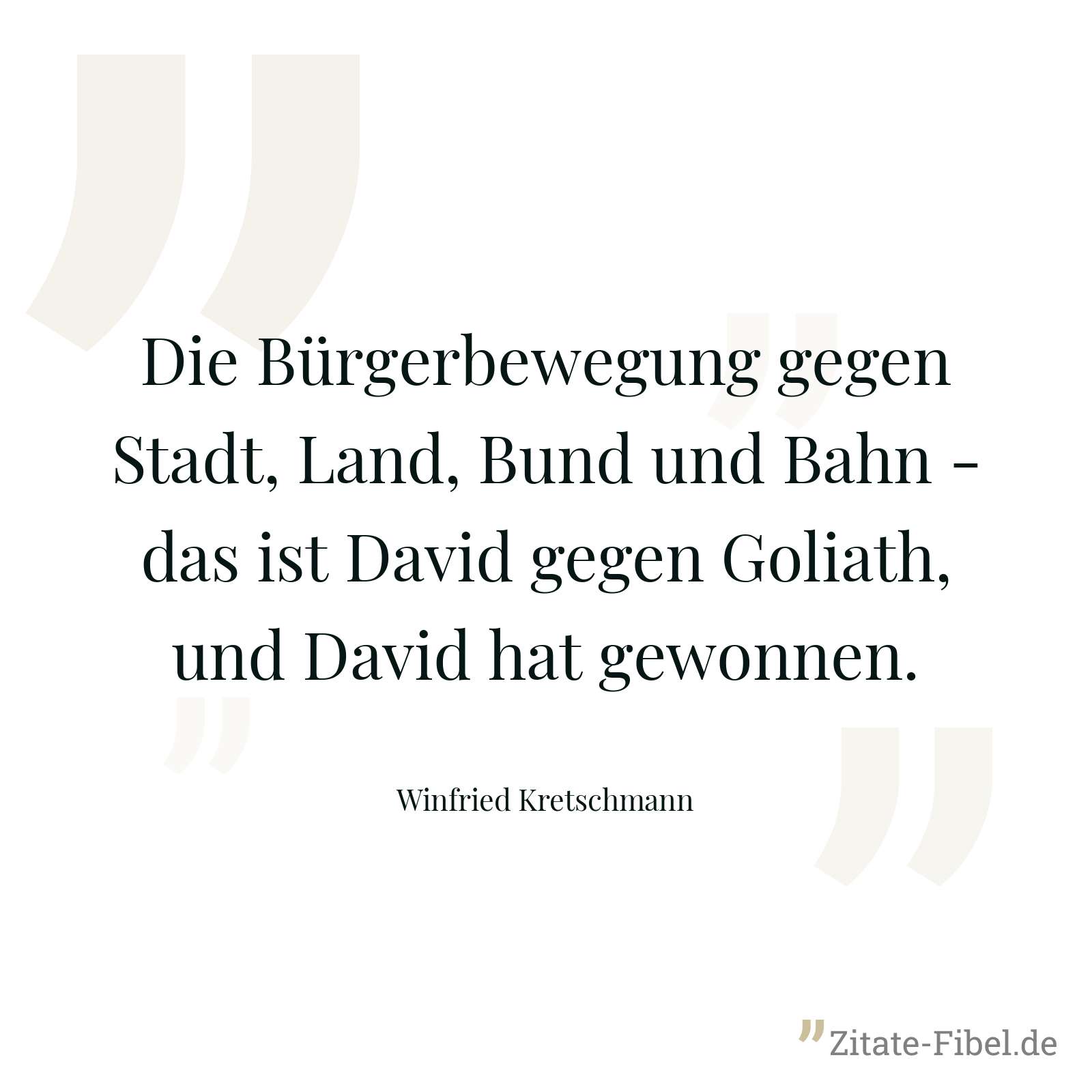 Die Bürgerbewegung gegen Stadt, Land, Bund und Bahn - das ist David gegen Goliath, und David hat gewonnen. - Winfried Kretschmann