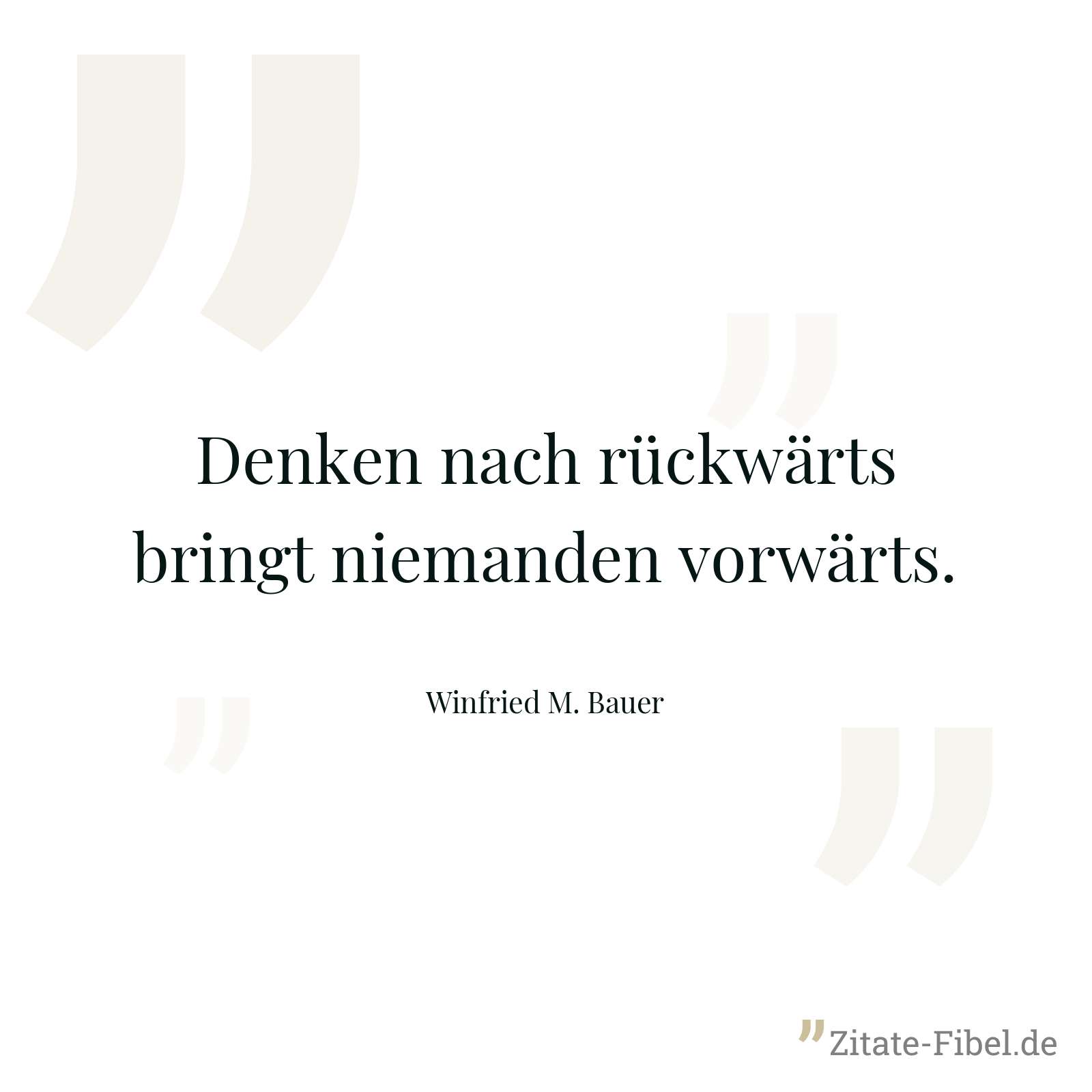 Denken nach rückwärts bringt niemanden vorwärts. - Winfried M. Bauer