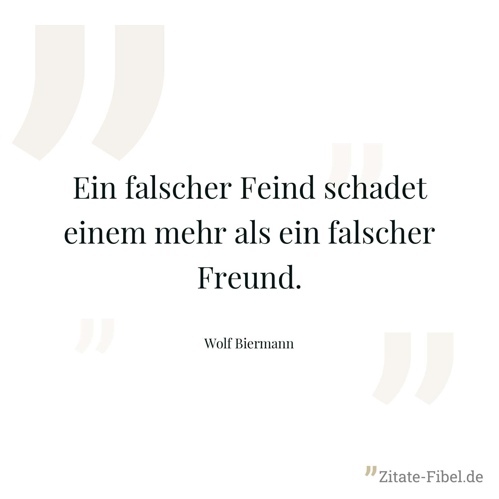 Ein falscher Feind schadet einem mehr als ein falscher Freund. - Wolf Biermann