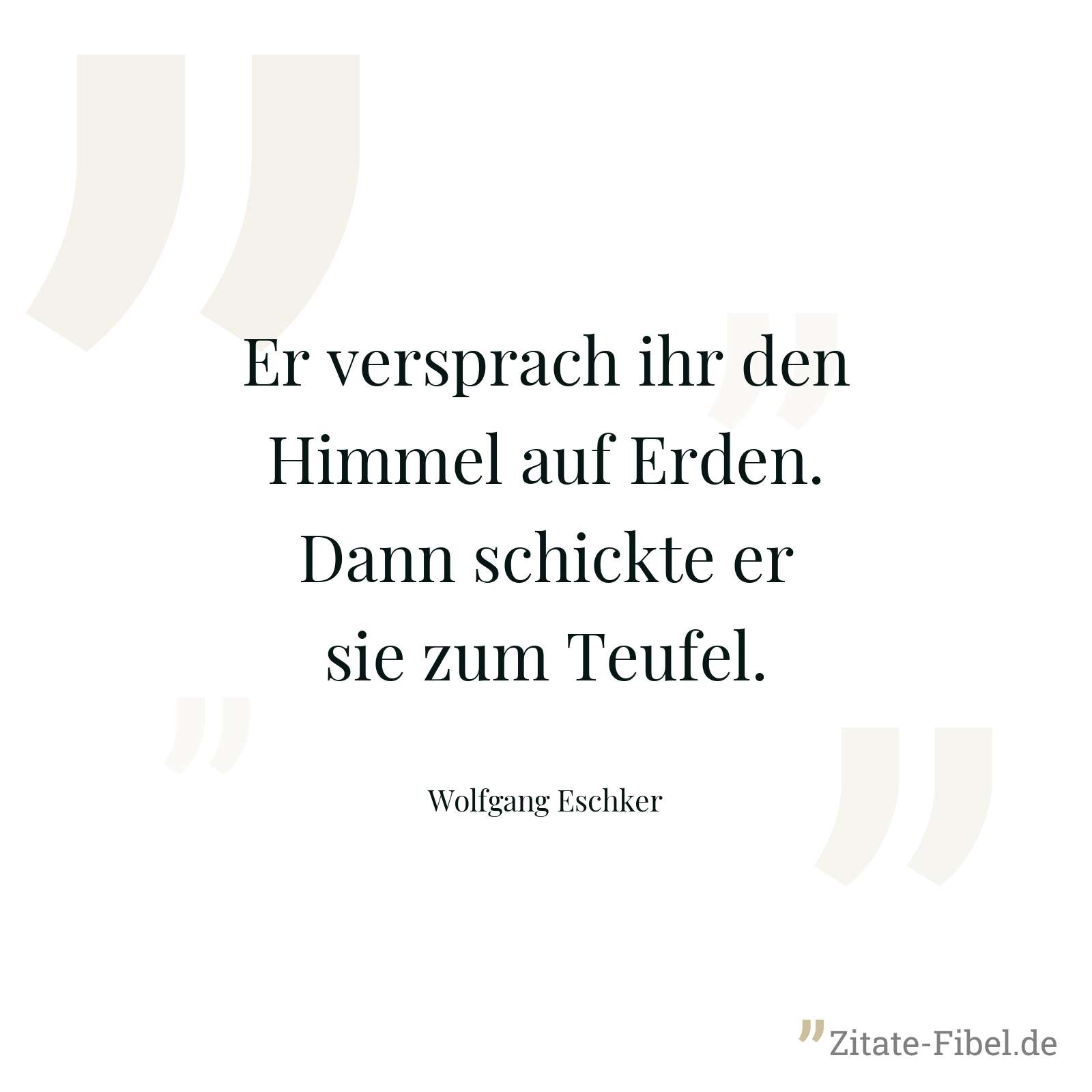 Er versprach ihr den Himmel auf Erden. Dann schickte er sie zum Teufel. - Wolfgang Eschker