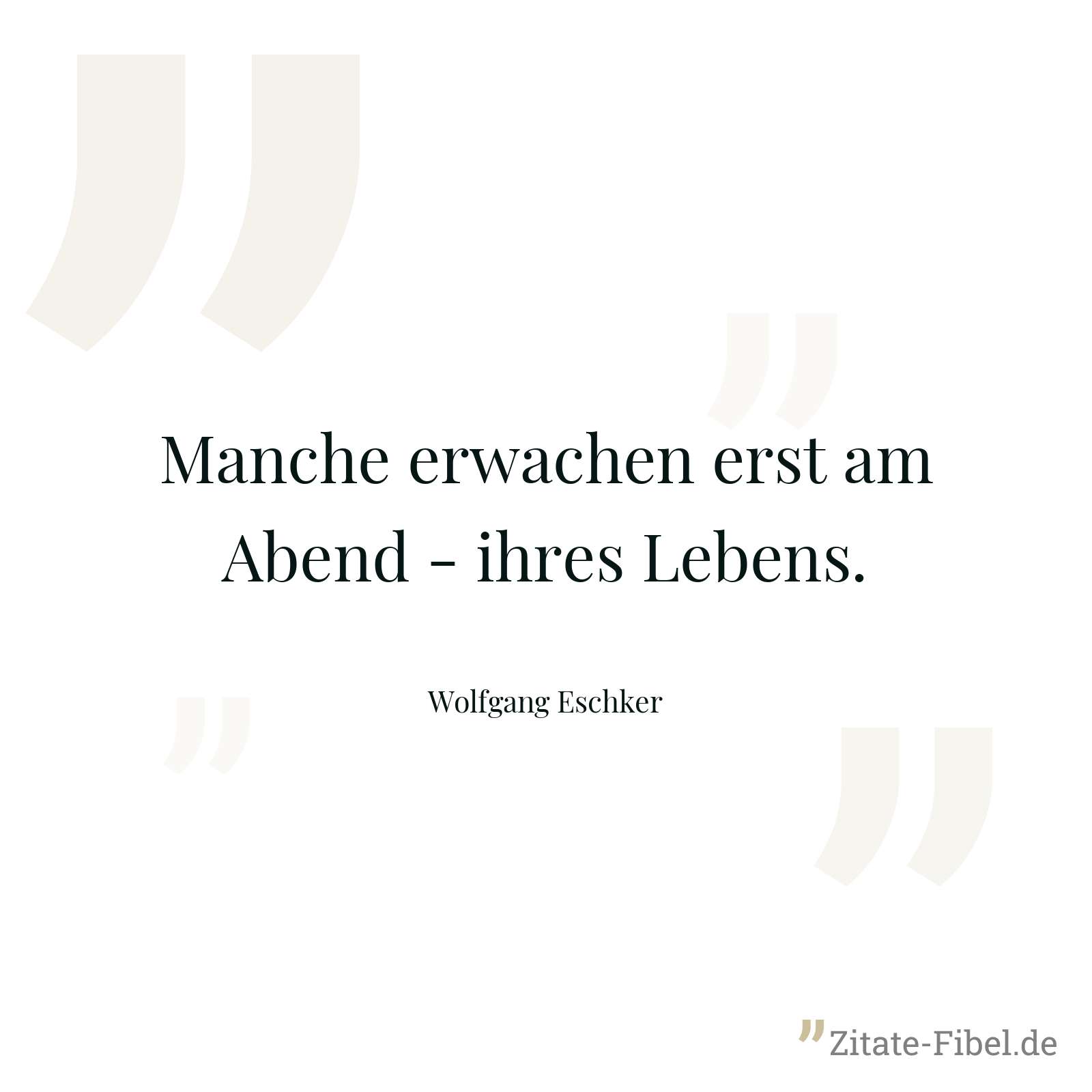 Manche erwachen erst am Abend - ihres Lebens. - Wolfgang Eschker