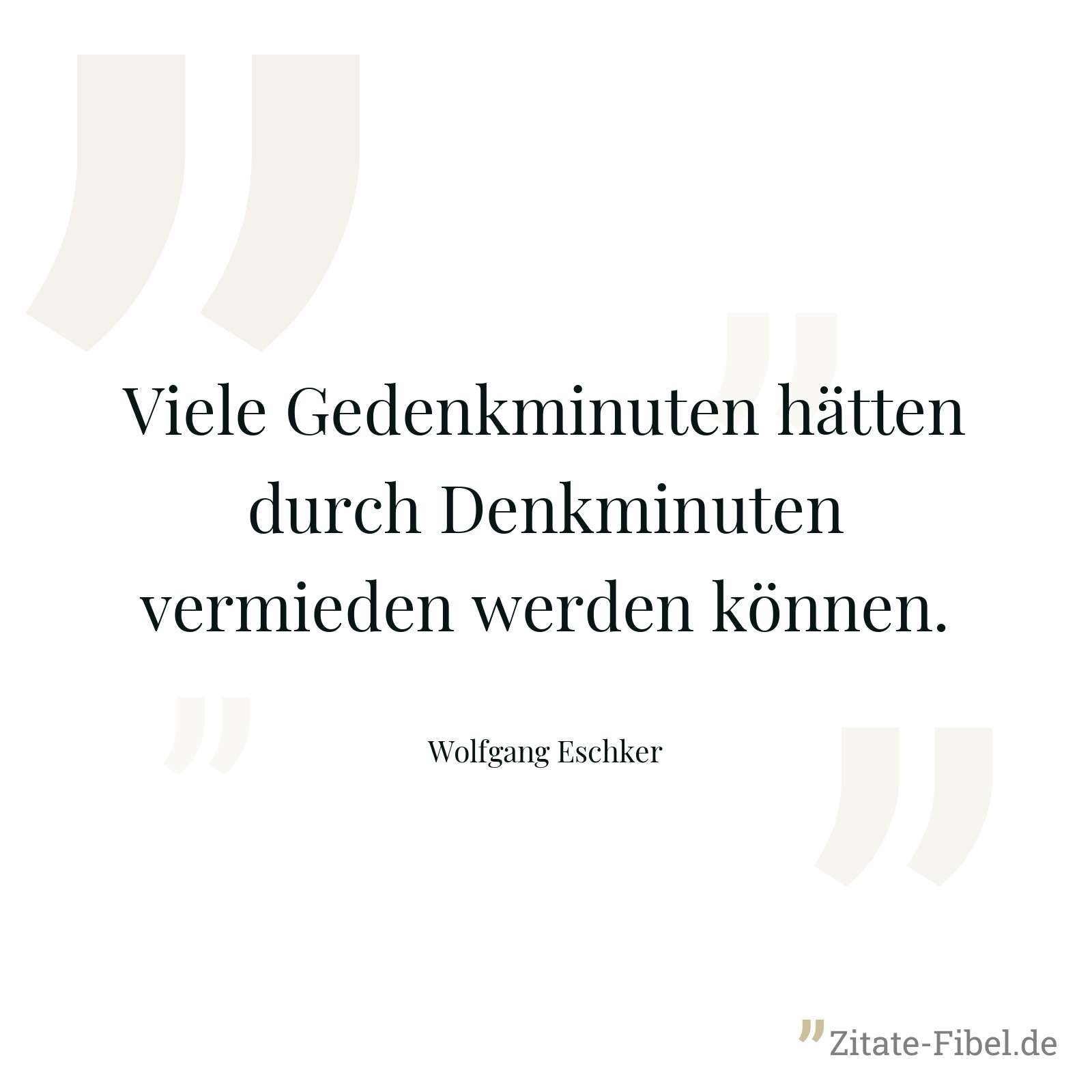 Viele Gedenkminuten hätten durch Denkminuten vermieden werden können. - Wolfgang Eschker
