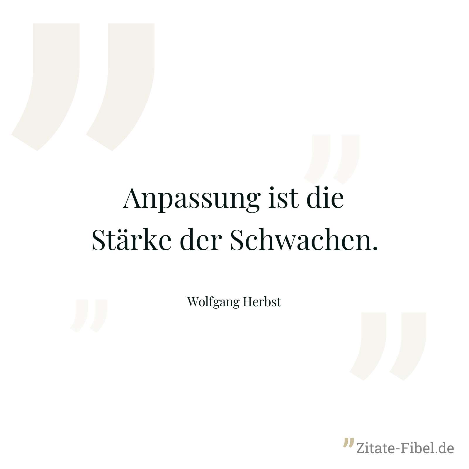 Anpassung ist die Stärke der Schwachen. - Wolfgang Herbst