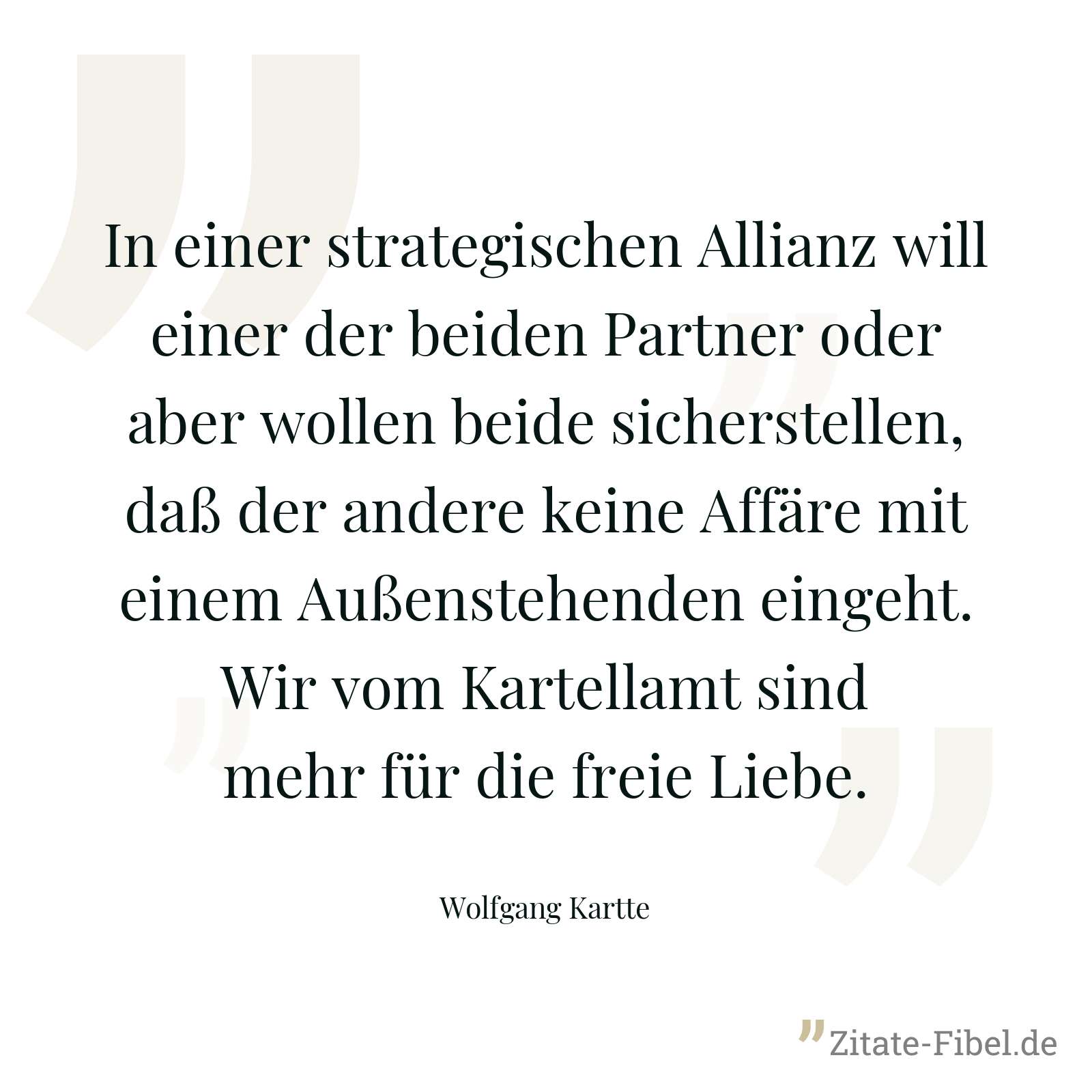 In einer strategischen Allianz will einer der beiden Partner oder aber wollen beide sicherstellen, daß der andere keine Affäre mit einem Außenstehenden eingeht. Wir vom Kartellamt sind mehr für die freie Liebe. - Wolfgang Kartte