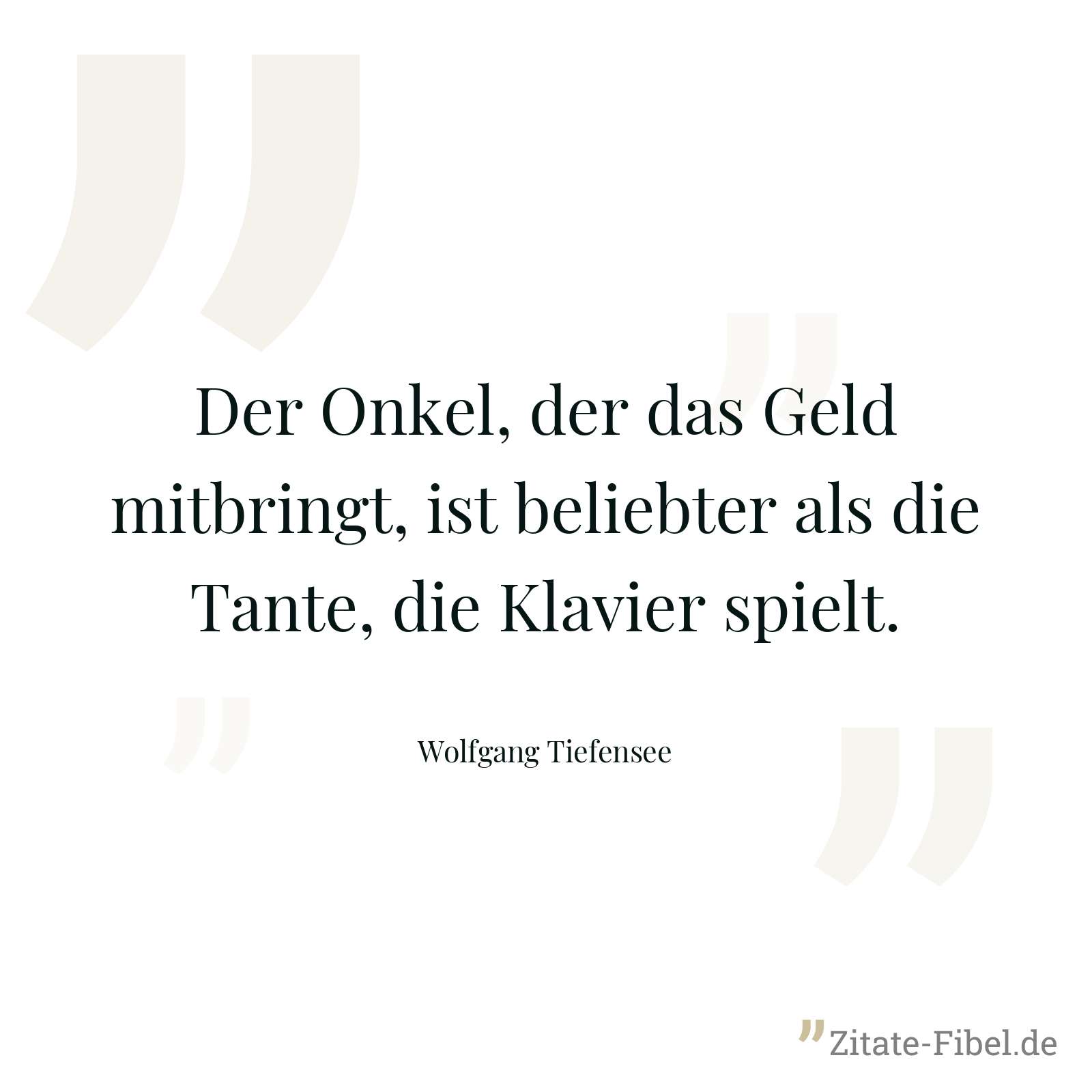 Der Onkel, der das Geld mitbringt, ist beliebter als die Tante, die Klavier spielt. - Wolfgang Tiefensee
