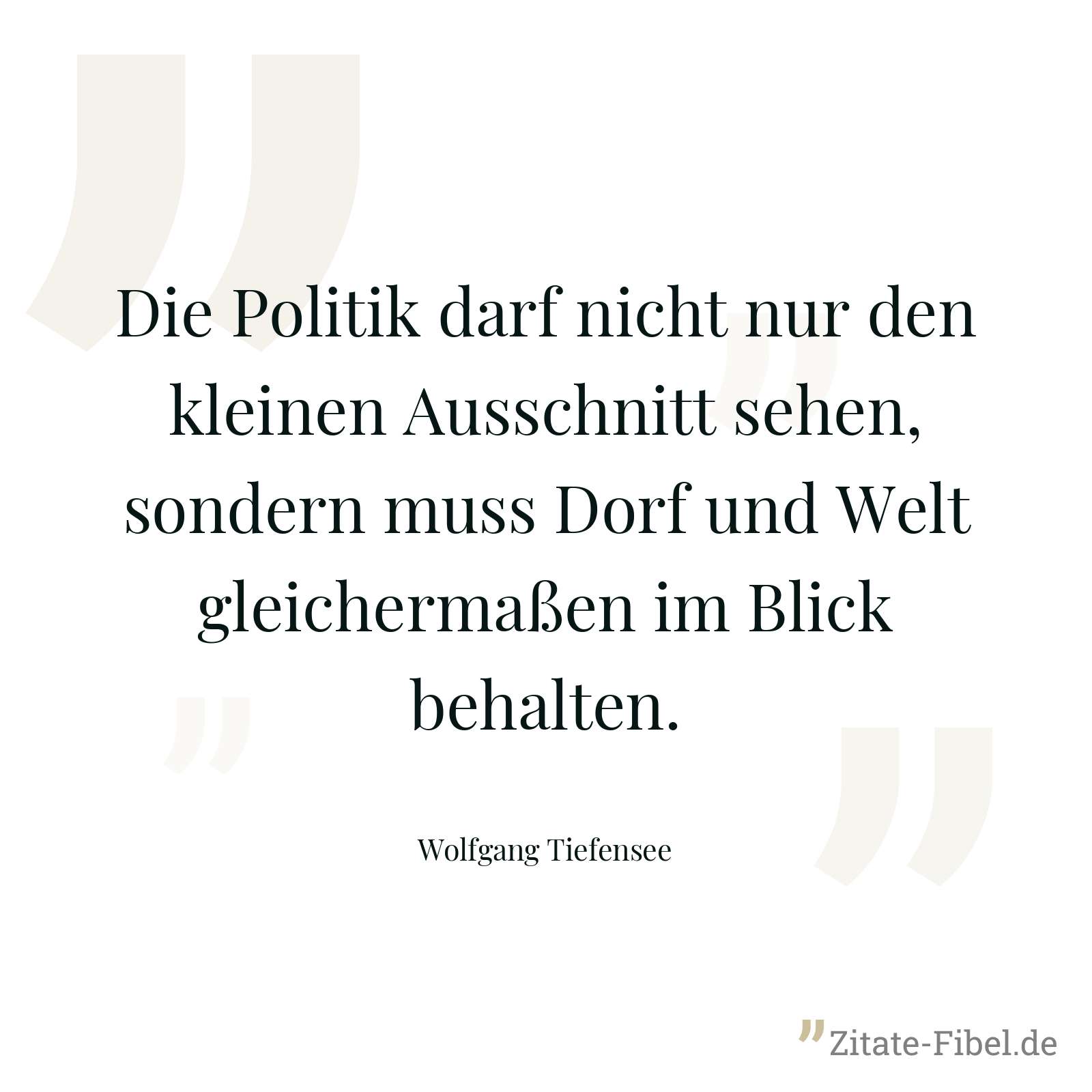 Die Politik darf nicht nur den kleinen Ausschnitt sehen, sondern muss Dorf und Welt gleichermaßen im Blick behalten. - Wolfgang Tiefensee
