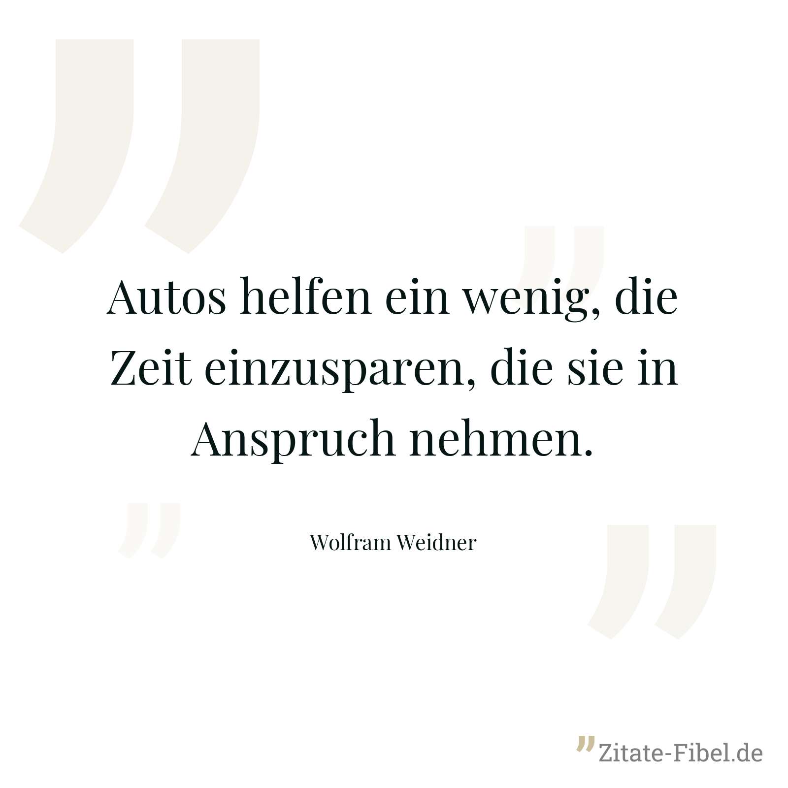 Autos helfen ein wenig, die Zeit einzusparen, die sie in Anspruch nehmen. - Wolfram Weidner