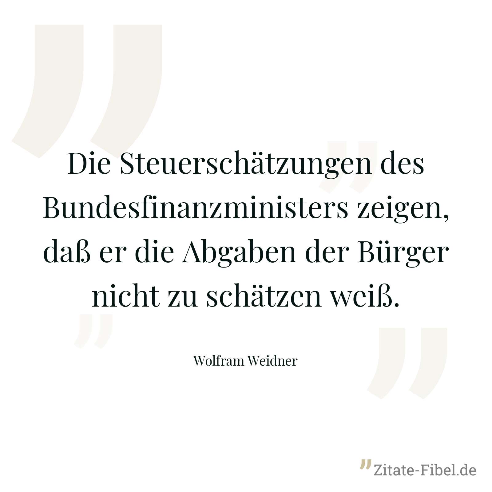 Die Steuerschätzungen des Bundesfinanzministers zeigen, daß er die Abgaben der Bürger nicht zu schätzen weiß. - Wolfram Weidner