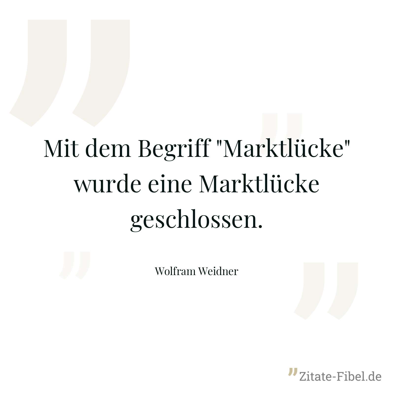 Mit dem Begriff "Marktlücke" wurde eine Marktlücke geschlossen. - Wolfram Weidner