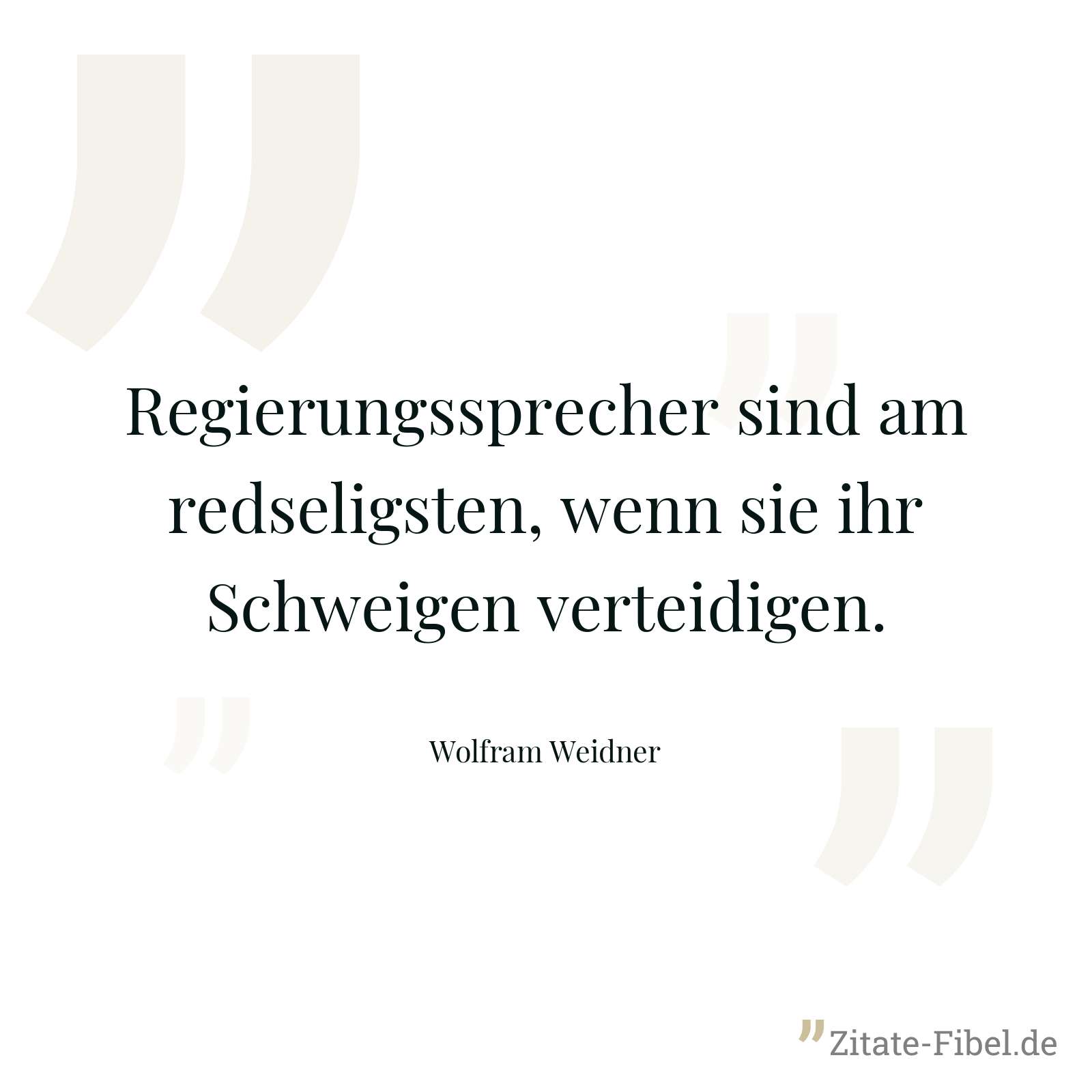 Regierungssprecher sind am redseligsten, wenn sie ihr Schweigen verteidigen. - Wolfram Weidner