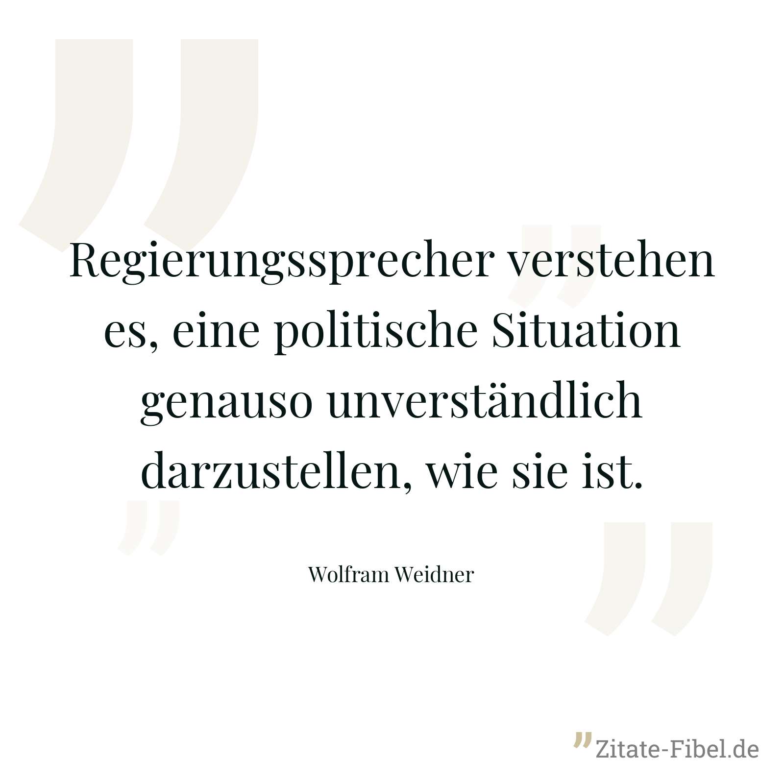 Regierungssprecher verstehen es, eine politische Situation genauso unverständlich darzustellen, wie sie ist. - Wolfram Weidner