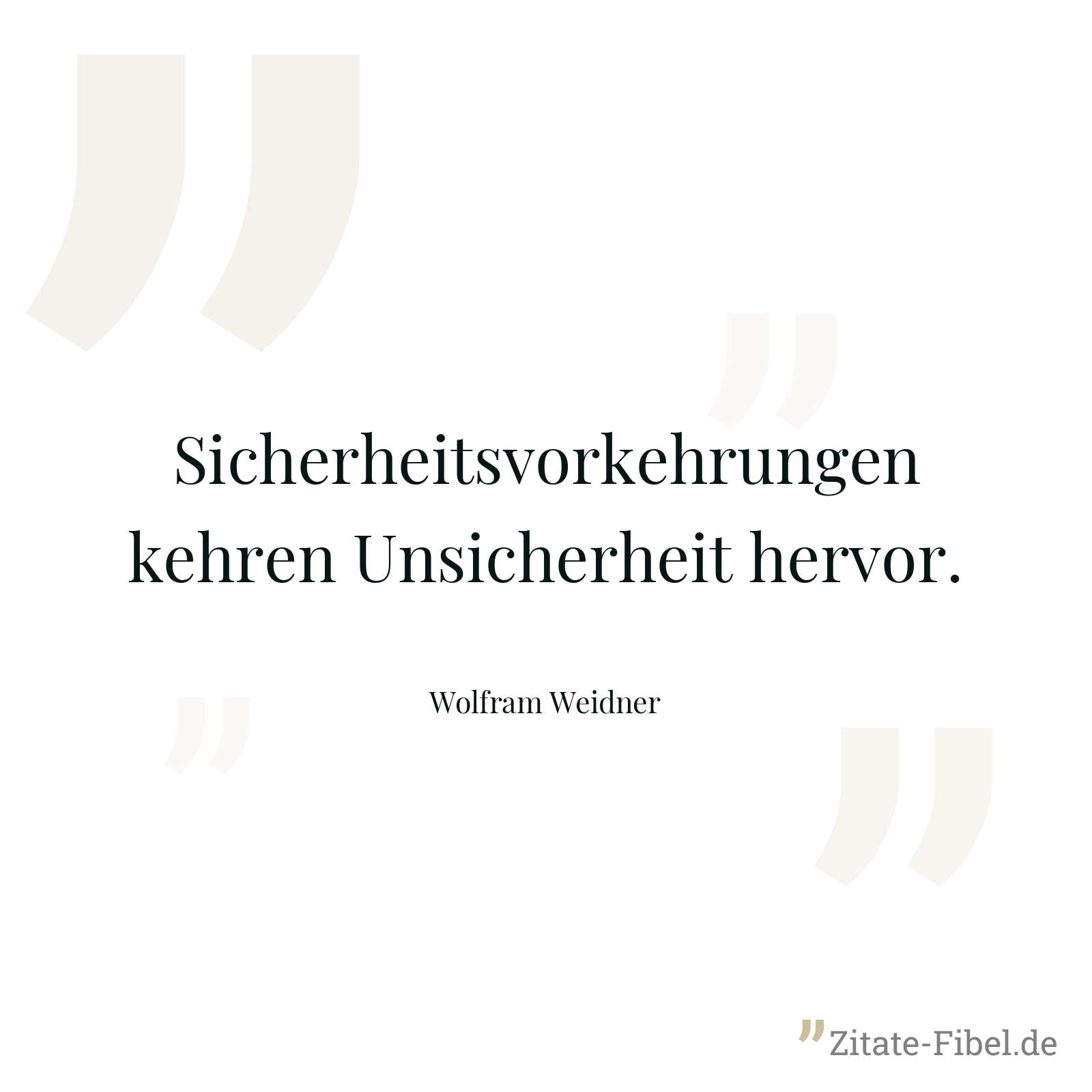 Sicherheitsvorkehrungen kehren Unsicherheit hervor. - Wolfram Weidner