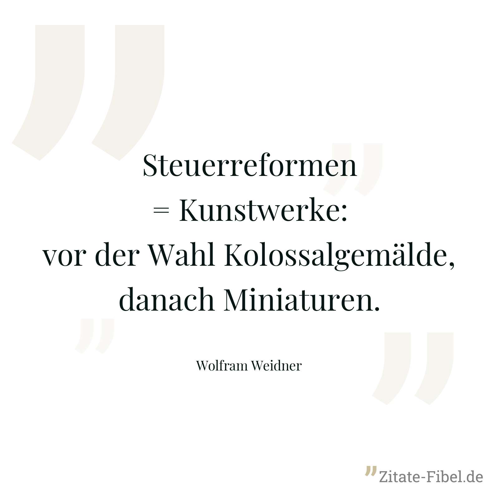 Steuerreformen = Kunstwerke: vor der Wahl Kolossalgemälde, danach Miniaturen. - Wolfram Weidner